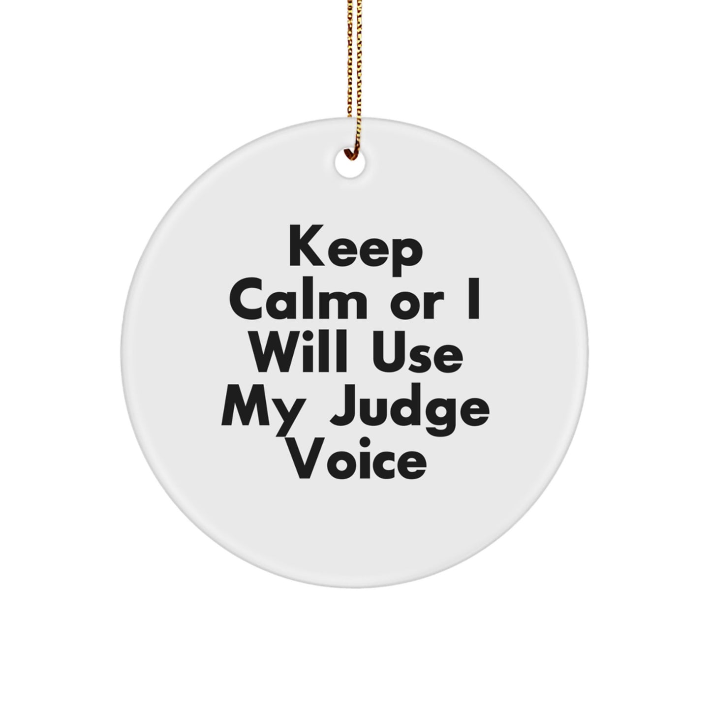 Funny Judge Gifts for Men, 'Keep Calm Or I Will Use My Judge Voice' Circle Ornament, Christmas Unique Gifts from Family - Image 1