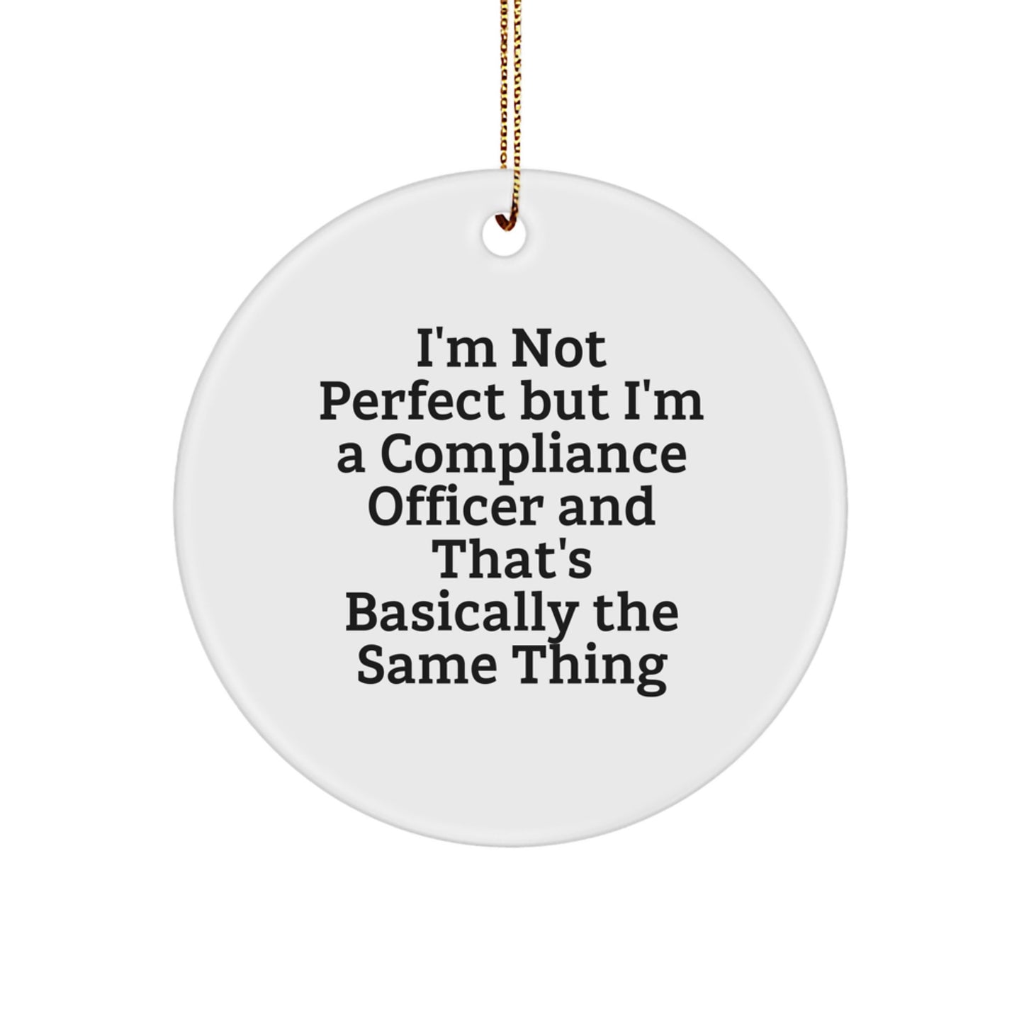 Funny Compliance Officer Gifts, Perfect Circle Ornament for Christmas, "I'm Not Perfect...", Unique Office Decorations - Image 1