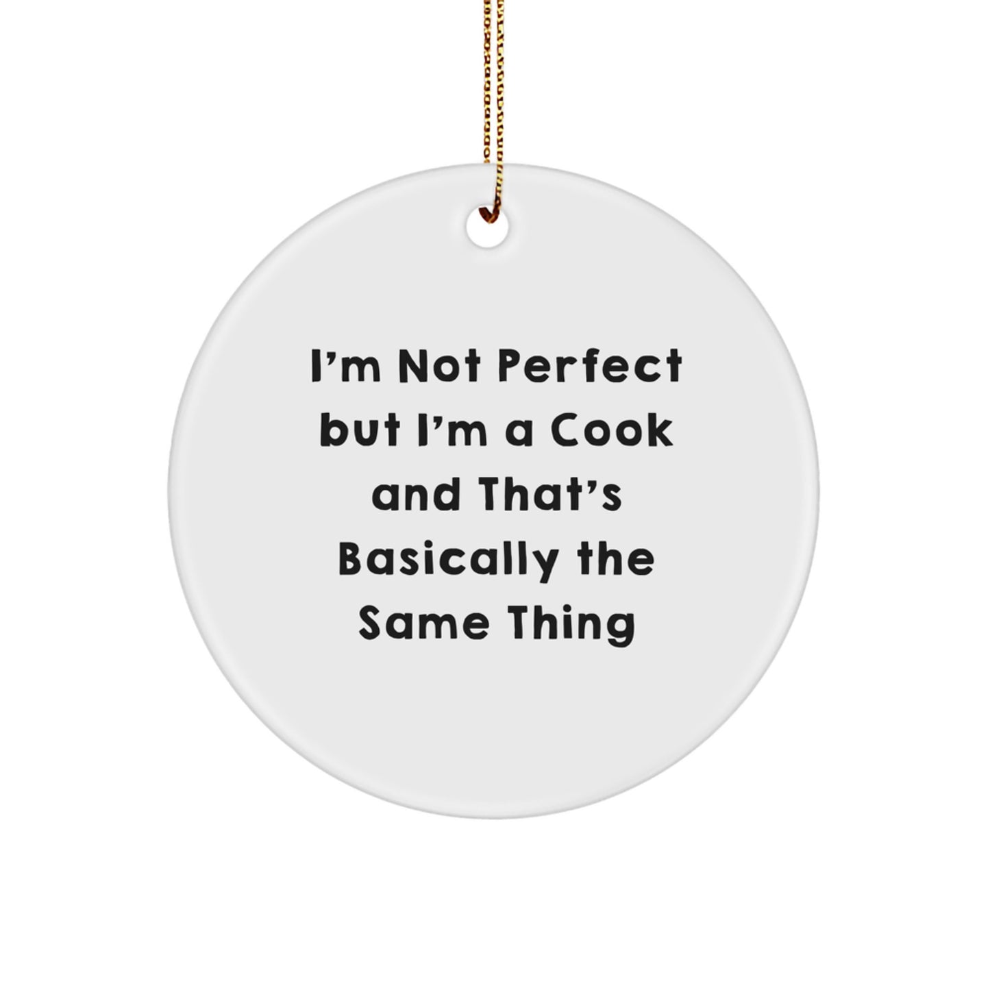 Funny Cook Gifts from Friends, 'I'm Not Perfect But I'm A Cook And That's Basically The Same Thing' Circle Ornament for Christmas Unique Gifts for Cooks - Image 1
