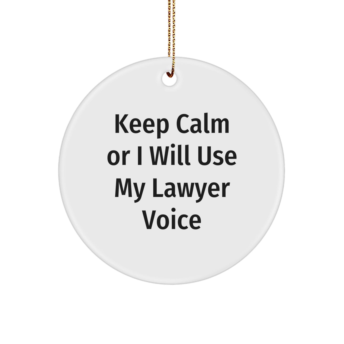 Funny Lawyer Gifts, 'Keep Calm Or I Will Use My Lawyer Voice', Circle Ornament for Lawyer Friends and Family - Christmas Unique Gifts from Friends, Great Lawyer Decor for Men and Women - Image 1