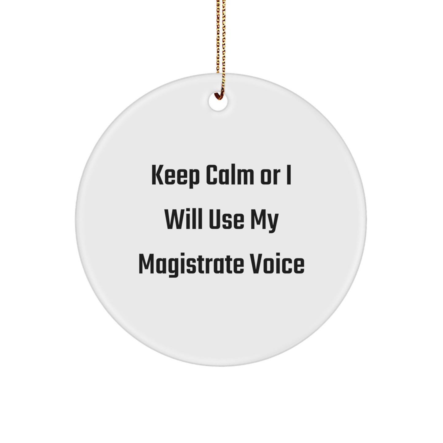Magistrate Gifts for Men, Funny Circle Ornament, 'Keep Calm Or I Will Use My Magistrate Voice', Christmas Unique Gifts from Friends - Image 1