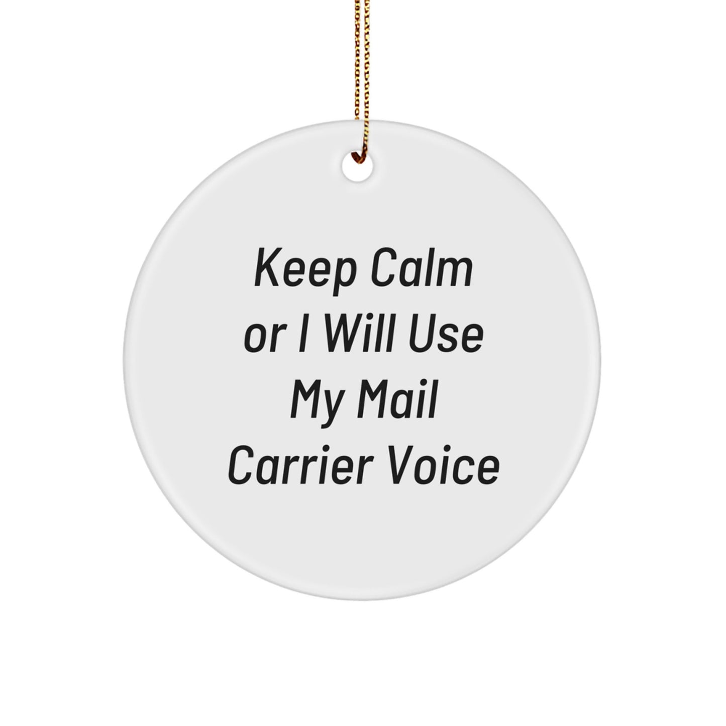 Funny Mail Carrier Gifts, 'Keep Calm Or I Will Use My Mail Carrier Voice', Circle Ornament, Gifts from Friends and Family for Mail Carrier, Christmas Unique Gifts - Image 1