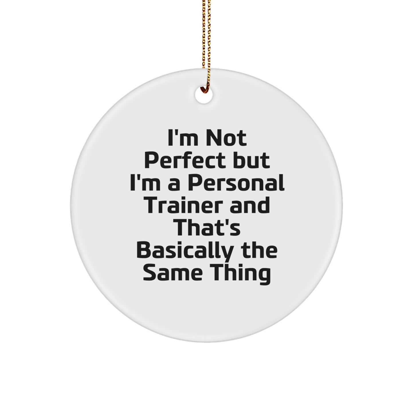 Funny Personal Trainer Gifts for Men, Inspirational Circle Ornament, 'I'm Not Perfect But I'm A Personal Trainer And That's Basically The Same Thing' Christmas Unique Gifts from Friends - Image 1