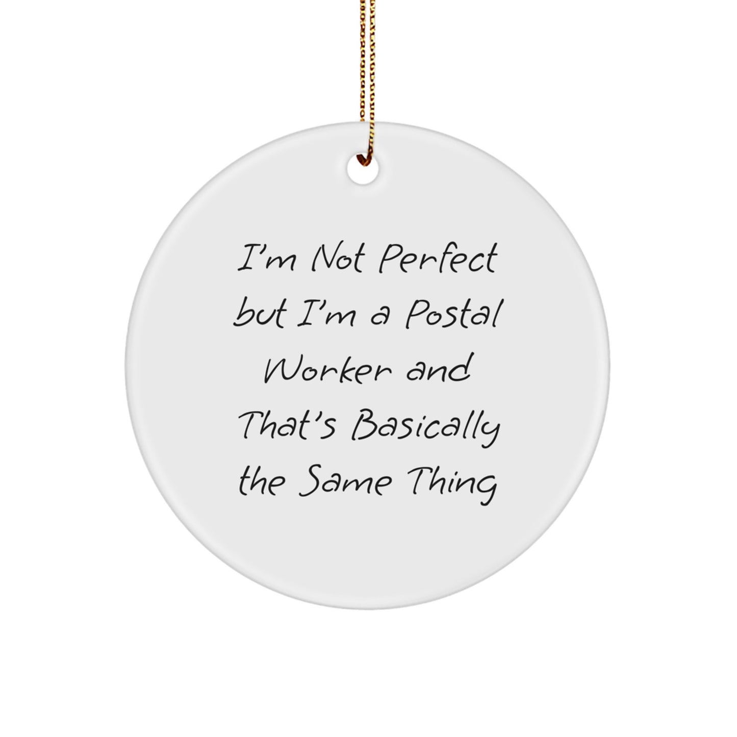 Funny Postal Worker Christmas Unique Gifts for Men from Friends, Unique Circle Ornament Quote Idea, I'm Not Perfect But I'm A Postal Worker And That's Basically The Same Thing - Image 1