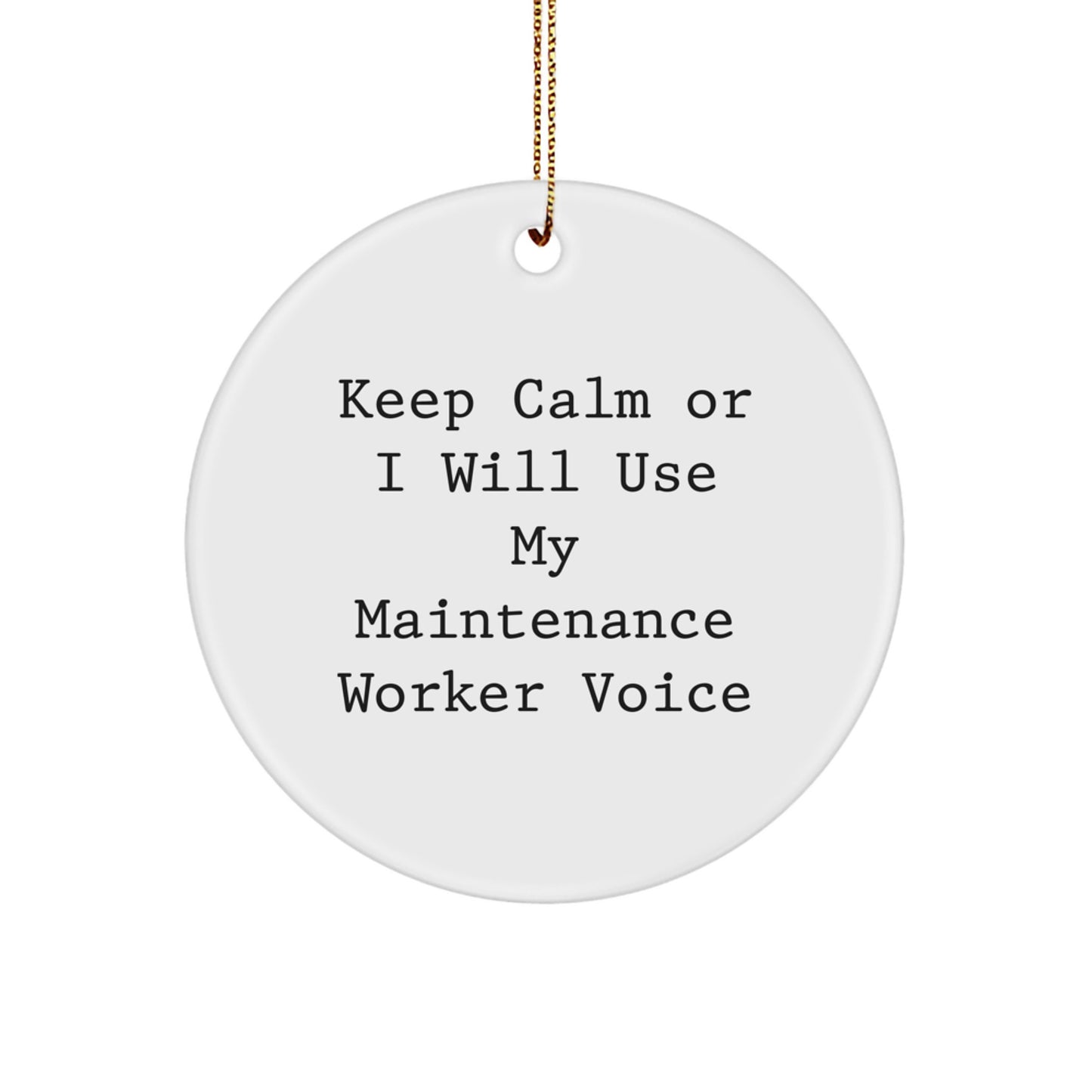 Funny Maintenance Worker Christmas Unique Gifts from Friends for Maintenance Worker Circle Ornament - Keep Calm Or I Will Use My Maintenance Worker Voice - Image 1
