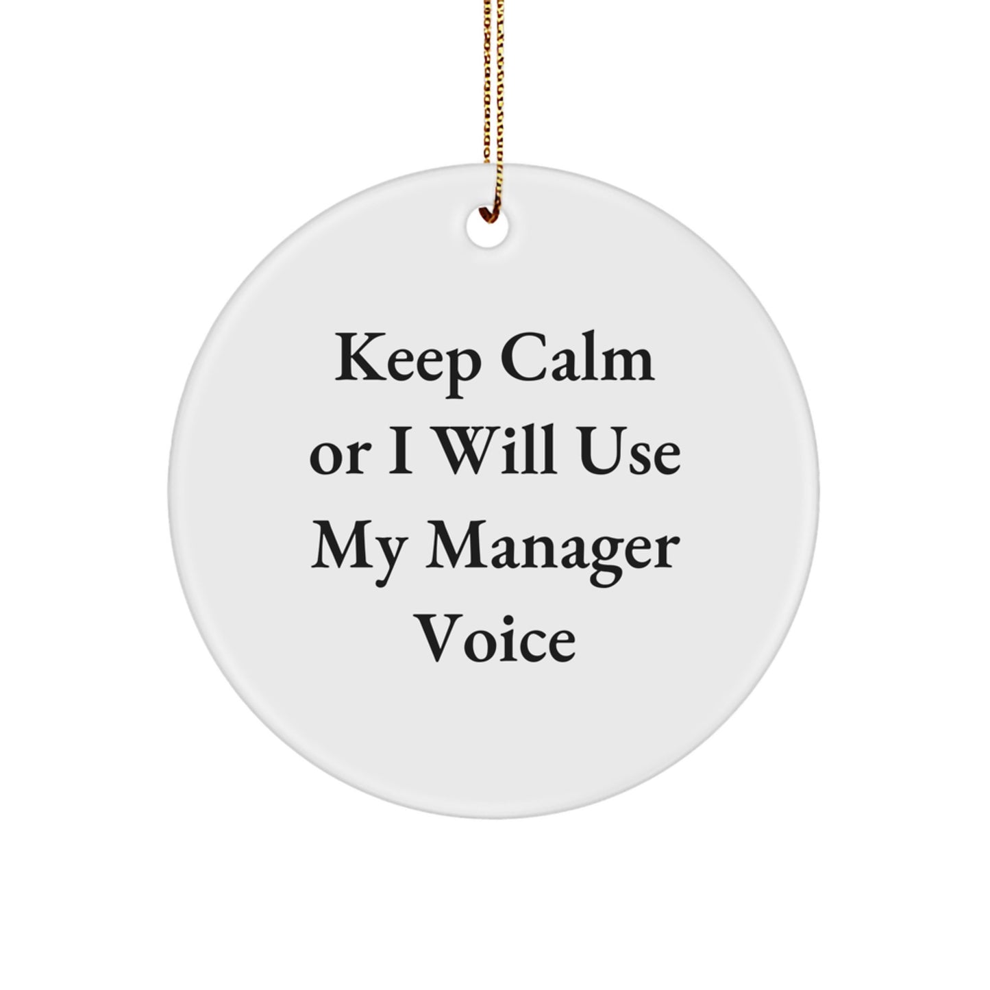 Funny Manager Gifts for Men, Keep Calm Or I Will Use My Manager Voice Circle Ornament, Christmas Unique Gifts from Friends, Coworkers, Family - Image 1