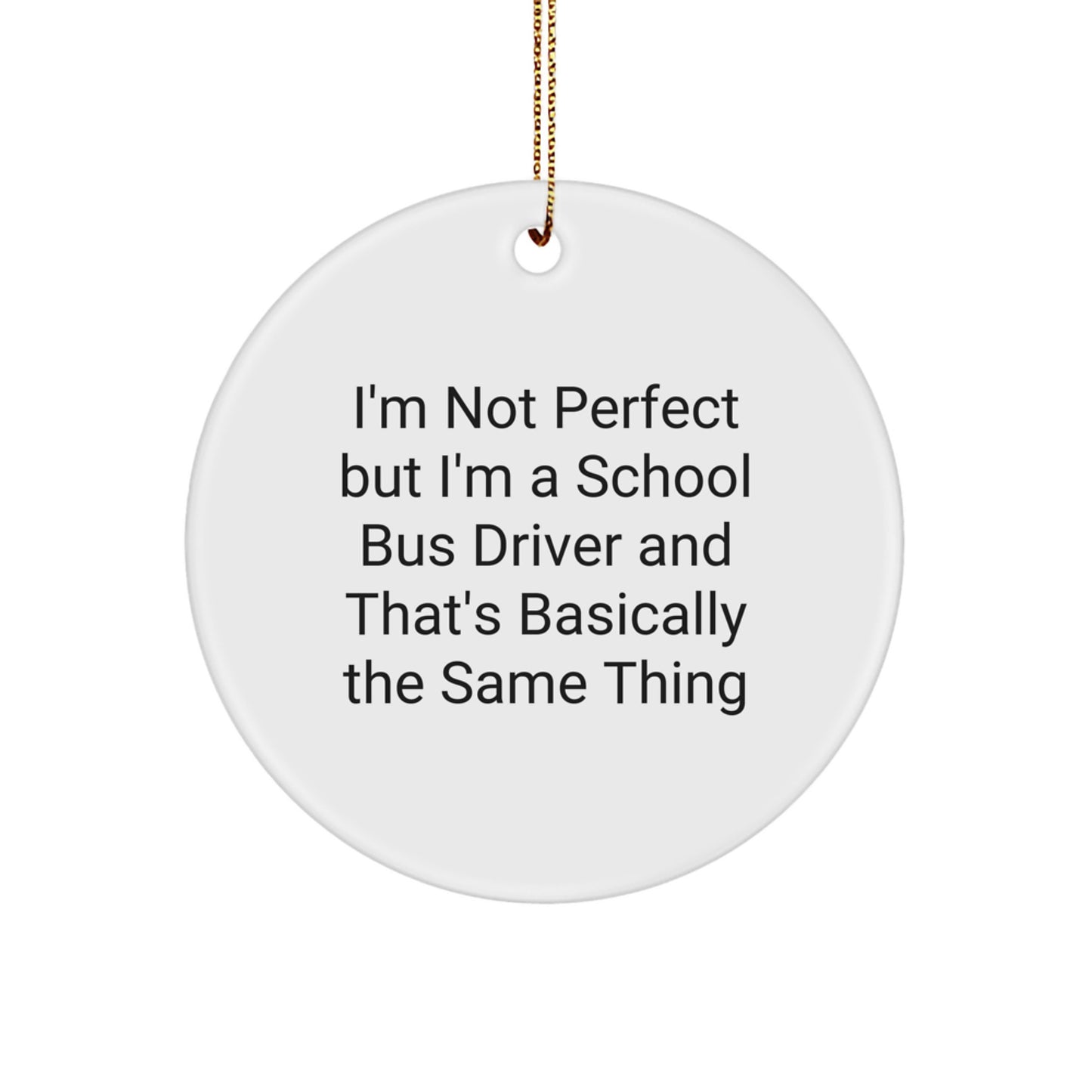 Funny School Bus Driver Gifts from Friends, 'I'm Not Perfect But... - Image 1