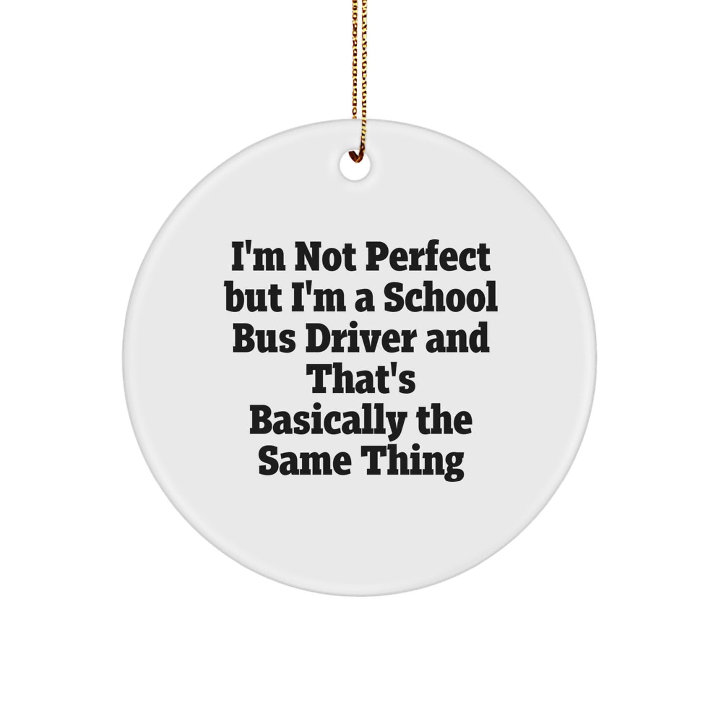 Funny School Bus Driver Gifts for Christmas - I'm Not Perfect Ornament, Circle Shape, White Color - Image 1
