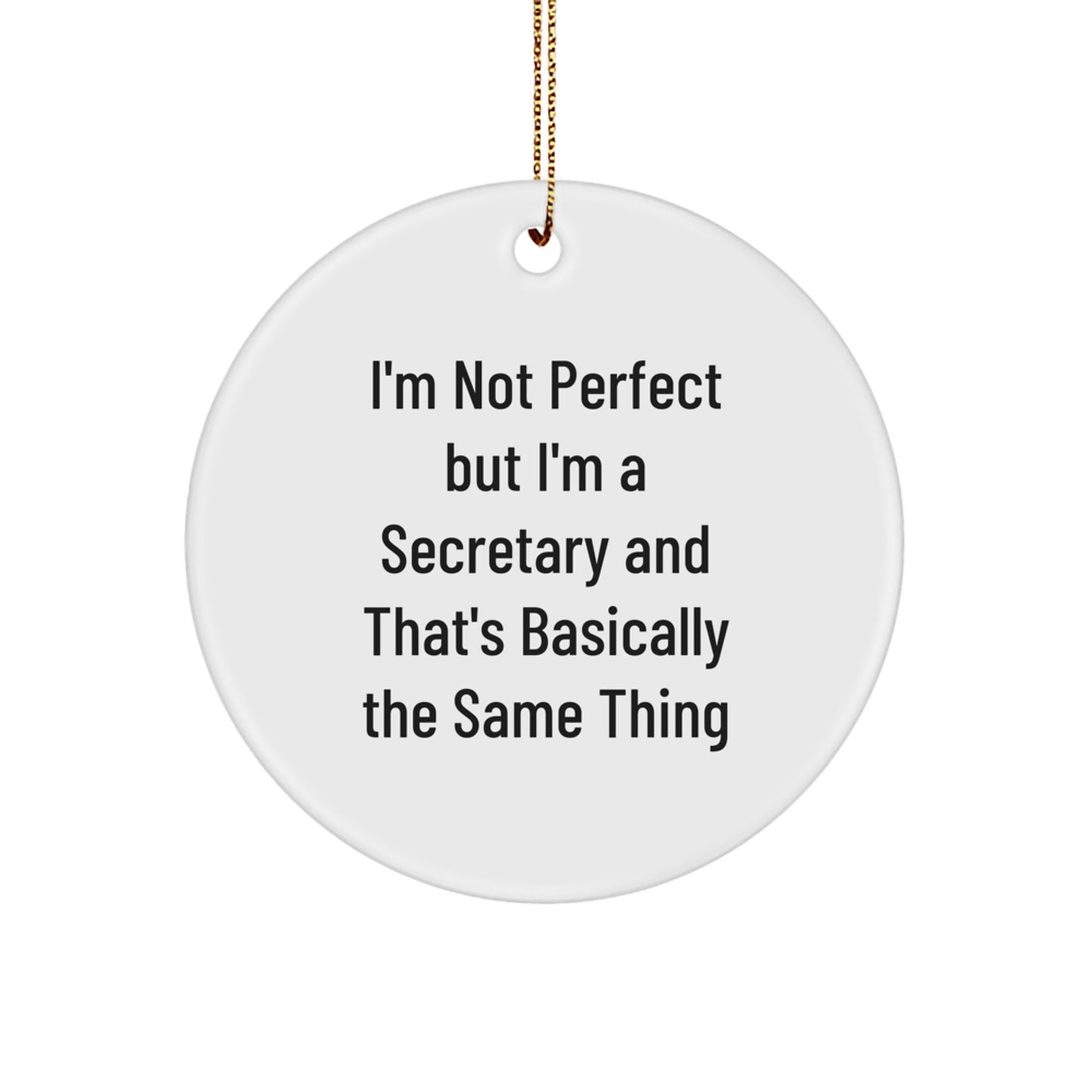 Funny Secretary Gifts from Friends to Men with 'I'm Not Perfect But I'm A Secretary' Quote Circle Ornament - Image 1