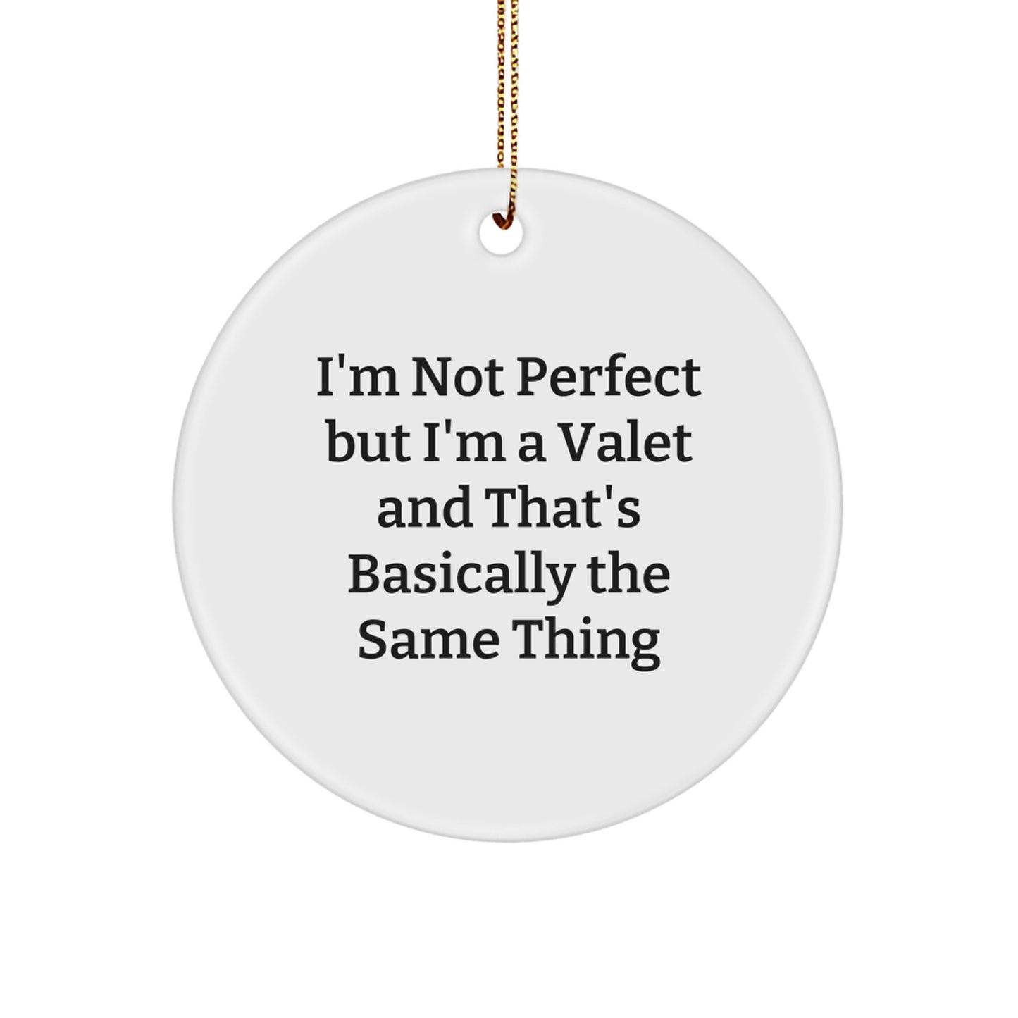 Valet Gifts, Funny Quote, Circle Ornament for Men, Women, Friends - 'I'm Not Perfect But I'm A Valet', White, 2.75' Tall, Easy Hanging, Perfect for Christmas - Image 1