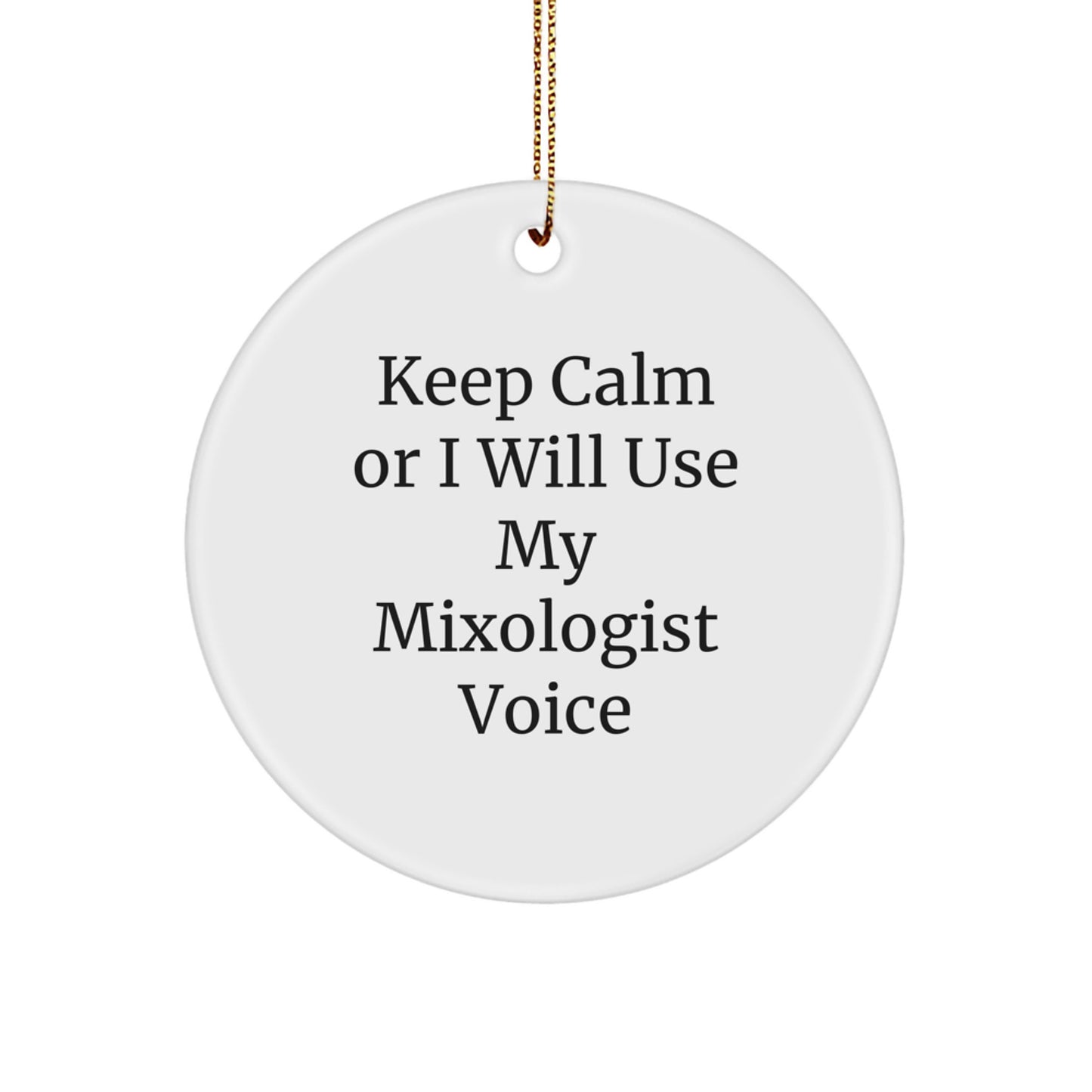 Funny Mixologist Gifts from Friends for Men on Christmas Unique Ornaments Circle Shaper Keep Calm Or I Will Use My Mixologist Voice - Image 1