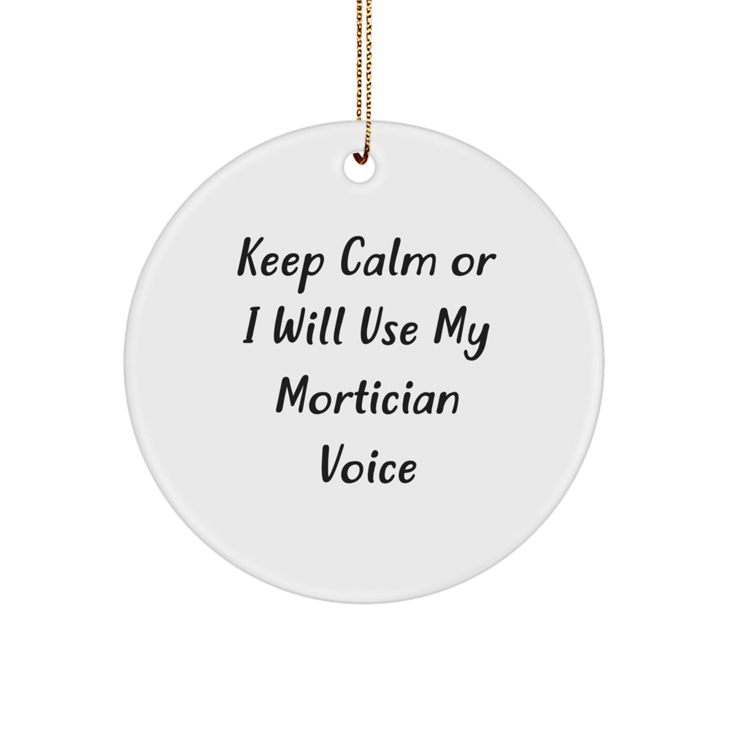 Mortician Humor Circle Ornament, Gifts from Men to Morticians, 'Keep Calm Or I Will Use My Mortician Voice', Unique Christmas Unique Gifts - Image 1