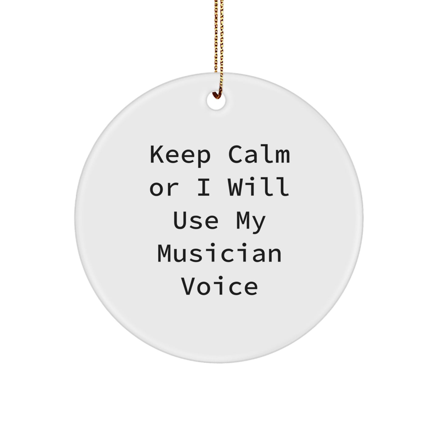 Funny Musician Gifts from Friends for Men Keep Calm Or I Will Use My Musician Voice Circle Ornament, Christmas Unique Gifts - Image 1