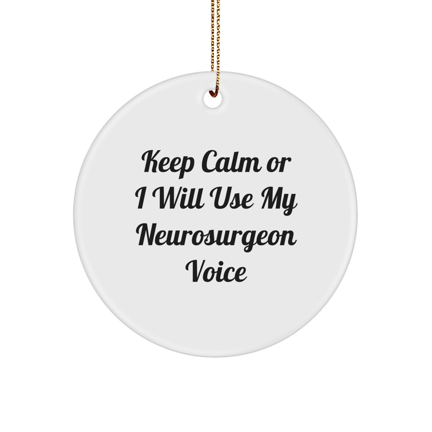 Neurosurgeon Humor Christmas Unique Gifts for Men Friends Family Circle Ornament Keep Calm Or I Will Use My Voice, Gifts from Men, Gifts for Neurosurgeon - Image 1