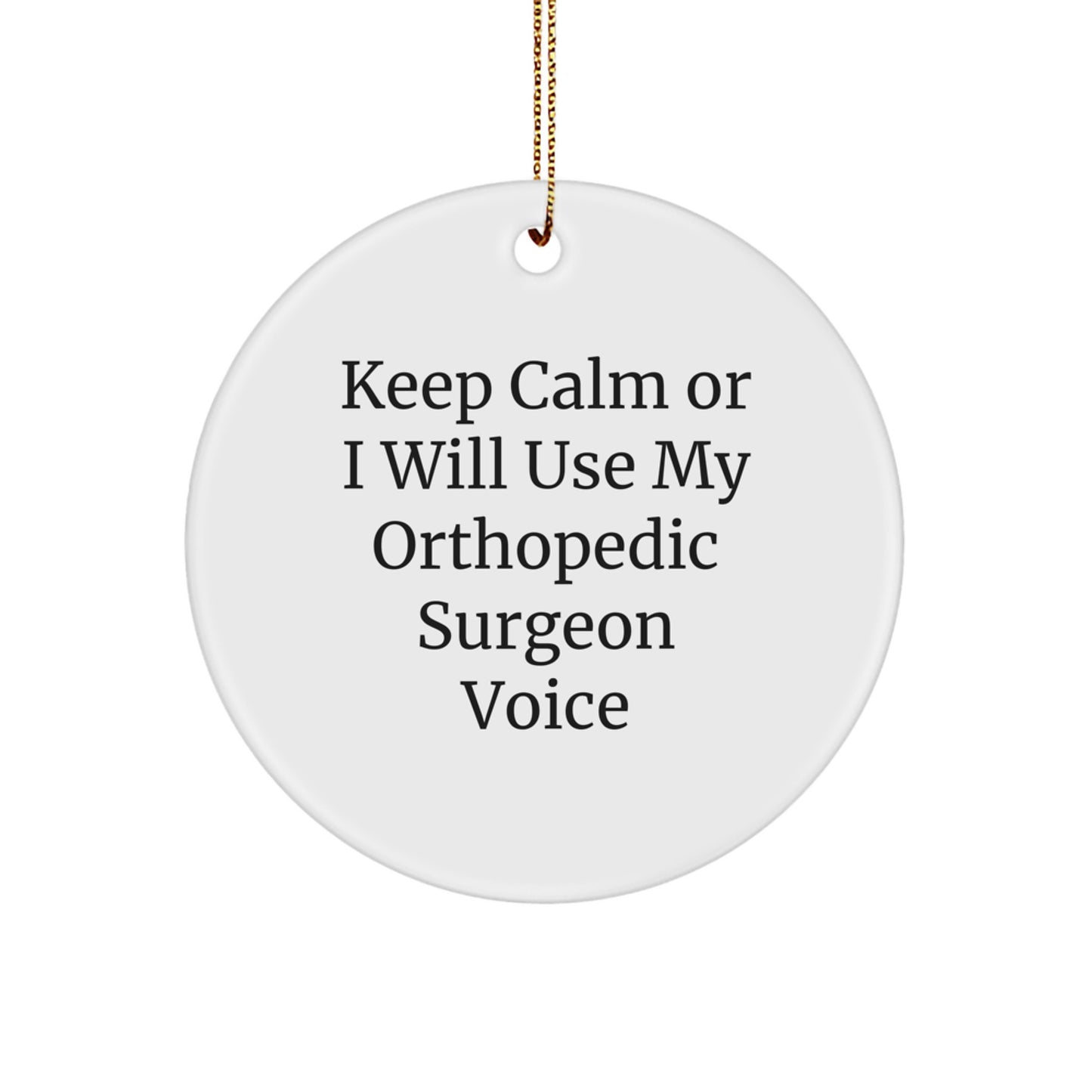 Funny Orthopedic Surgeon Gifts, 'Keep Calm Or I Will Use My Orthopedic Surgeon Voice' Circle Ornament for Christmas, Gifts from Friends, Gifts for Orthopedic Surgeon - Image 1