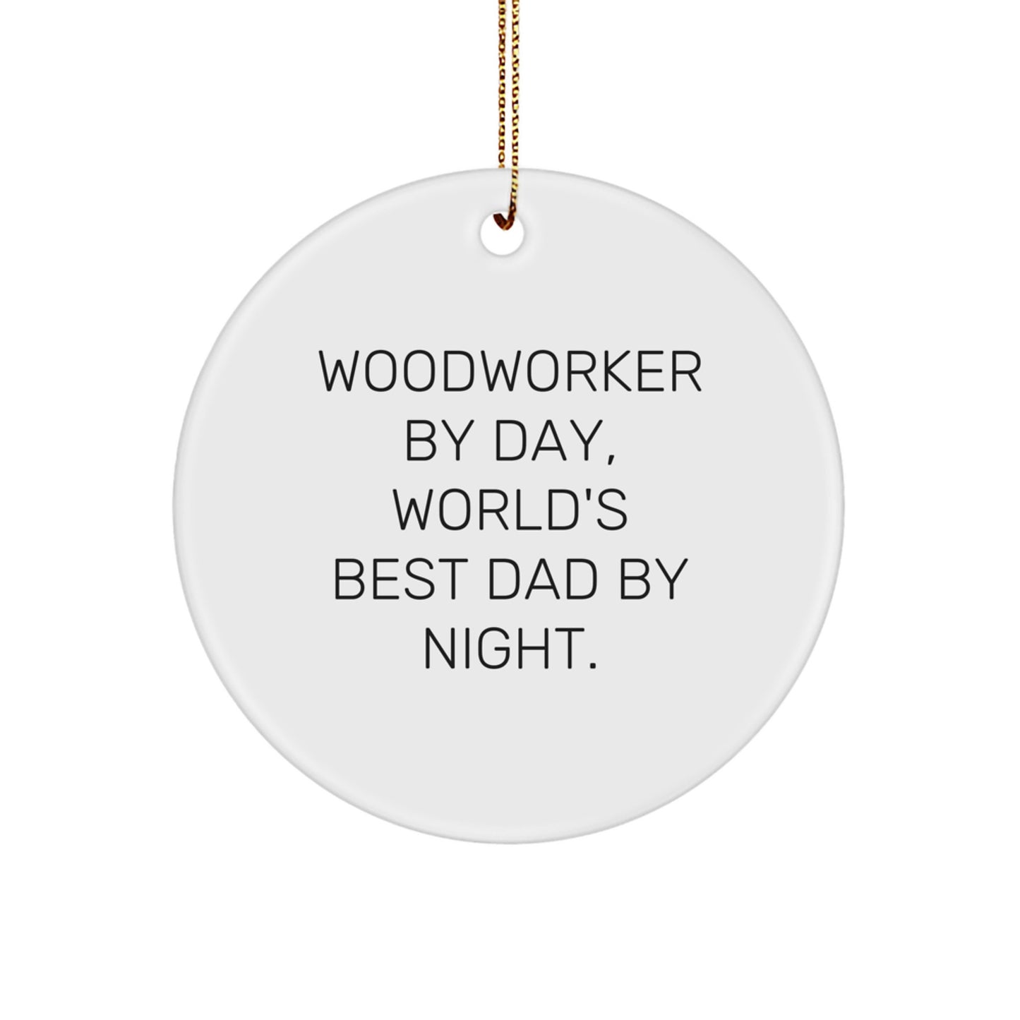 Woodworker By Day Funny Circle Ornament Gifts from Dad for Christmas - Image 1