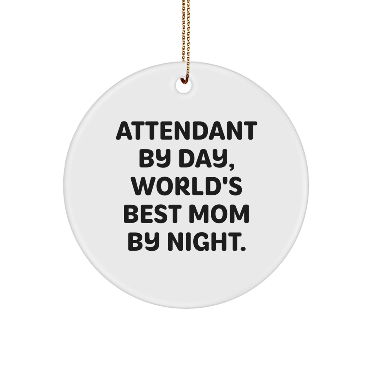 Attendant By Day Funny Circle Ornament Gifts from Men, Women, Friends, Coworkers, Family for Attendant, Christmas Unique Gifts - Image 1