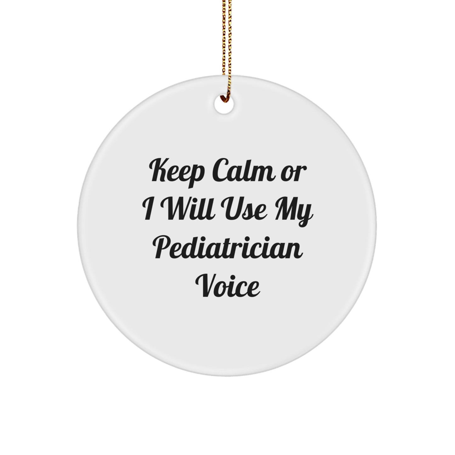 Funny Pediatrician Gifts from Friends for Christmas Circle Ornament - 'Keep Calm Or I Will Use My Pediatrician Voice' Funny Quote - Image 1