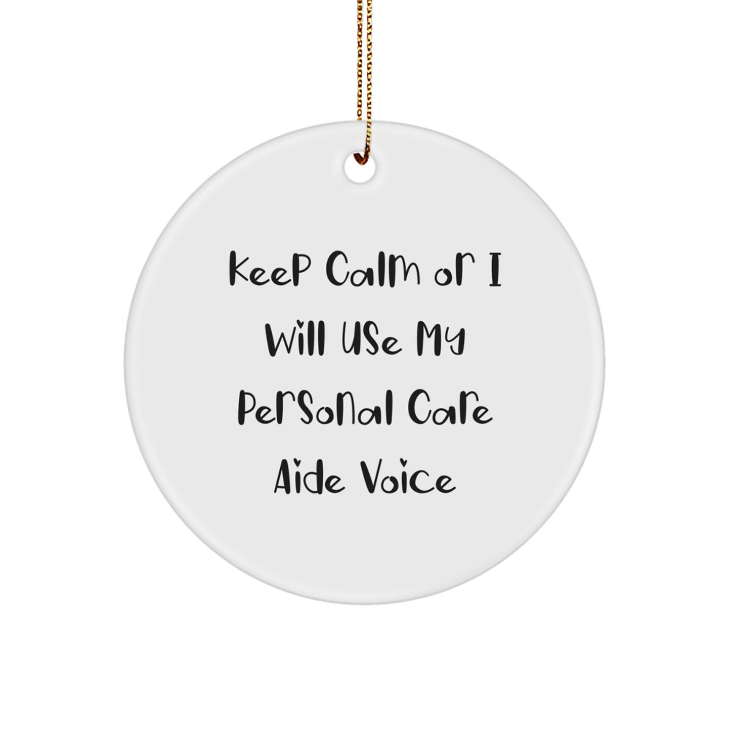 Funny Personal Care Aide Gifts from Friends, Personal Care Aide Circle Ornament Keep Calm Or I Will Use My Personal Care Aide Voice, Christmas Unique - Image 1