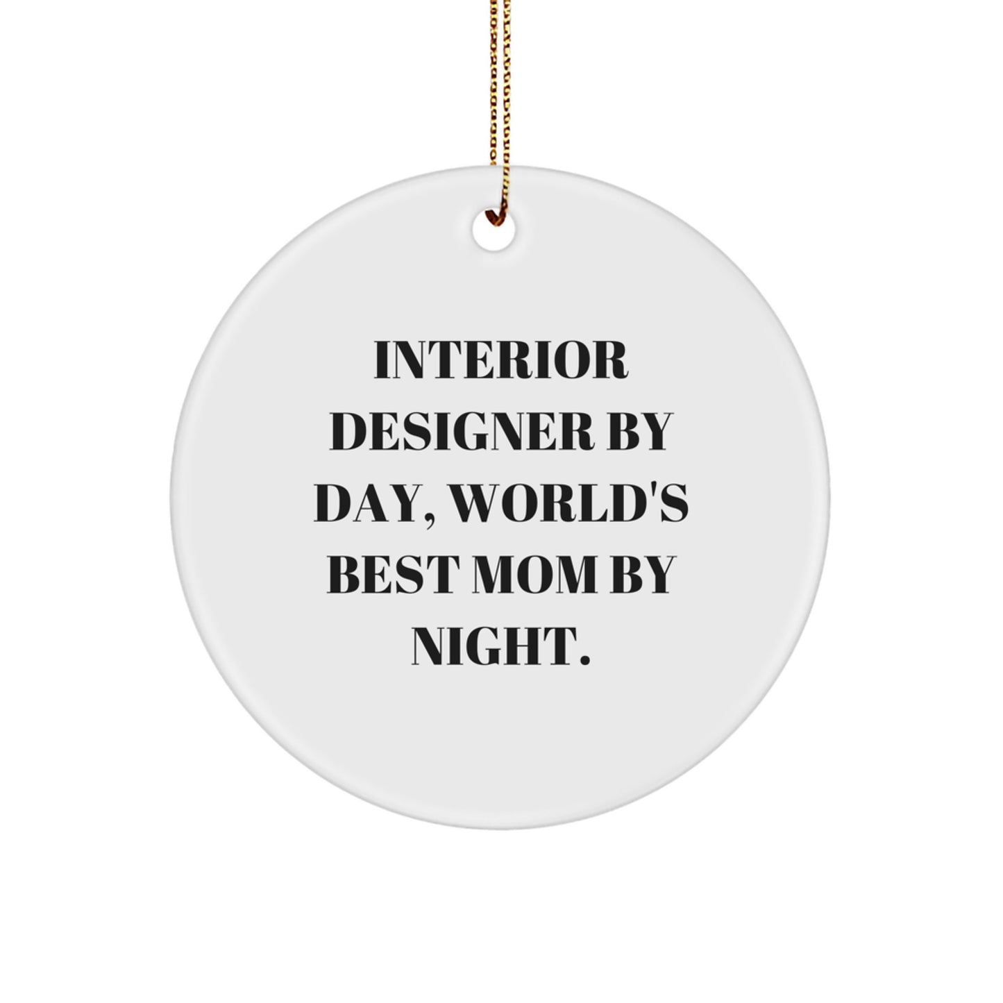 Interior Designer Gifts from Friends: Funny Circle Ornament for Christmas - Interior Designer By Day, World's Best Mom By Night. - Image 1