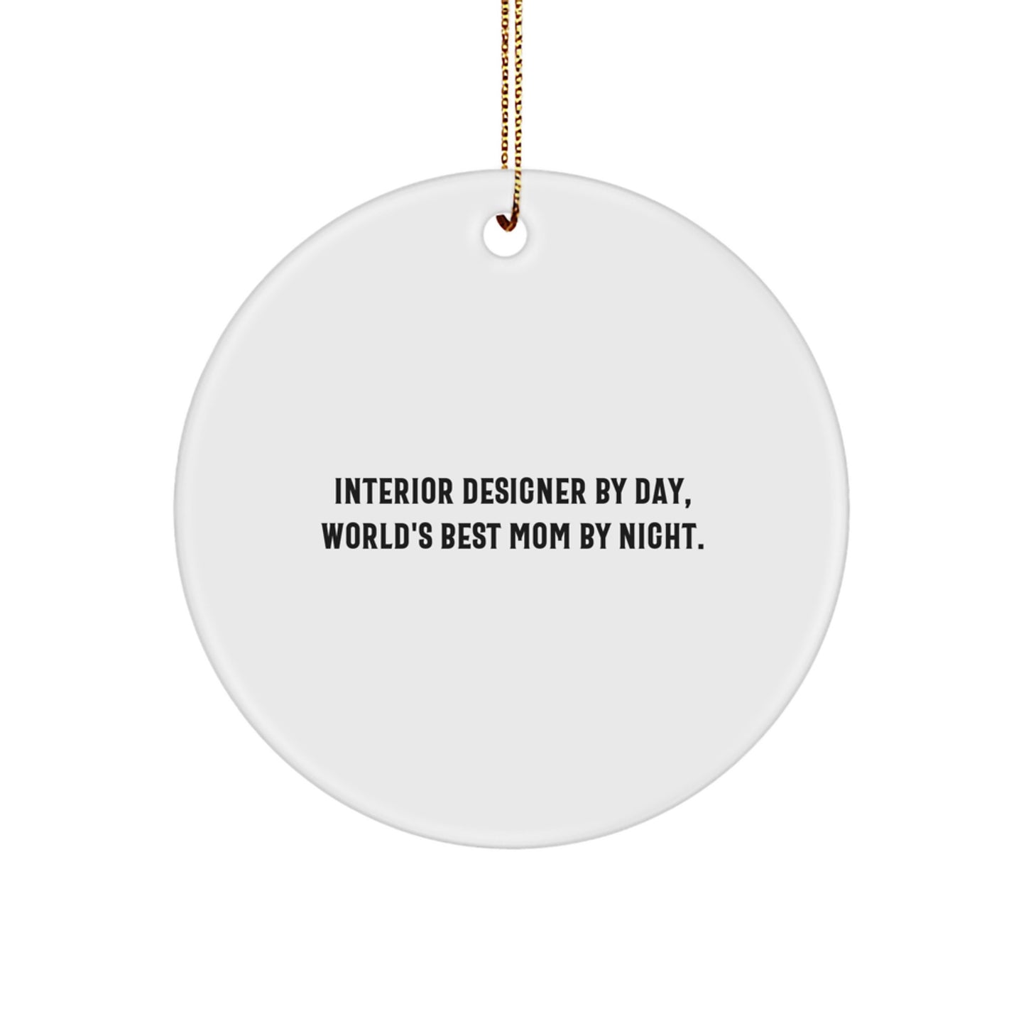 Interior Designer Gifts from Mom - Funny Circle Ornament for Christmas - 'Interior Designer By Day, World's Best Mom By Night.' - Image 1
