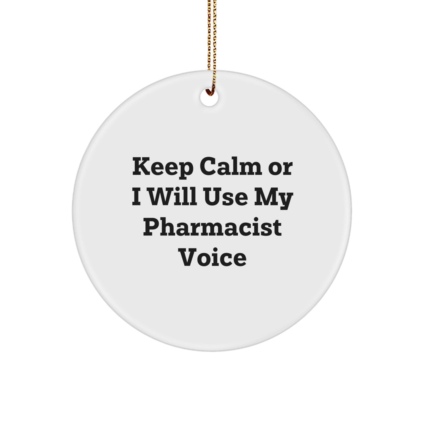 Funny Pharmacist Gifts from Friends, Circle Ornament Keep Calm Or I Will Use My Pharmacist Voice, Perfect for Christmas Unique Gifts - Image 1