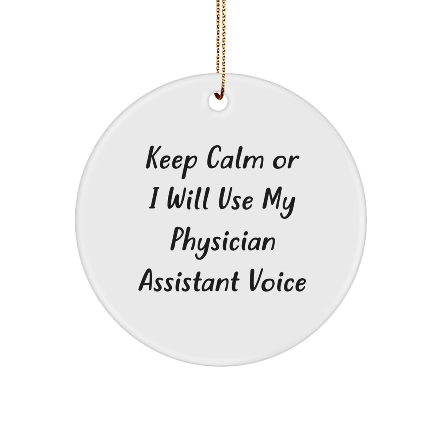 Funny Physician Assistant Gifts from Men to Friends and Family for Christmas - 'Keep Calm Or I Will Use My Physician Assistant Voice' Circle Ornament - Image 1