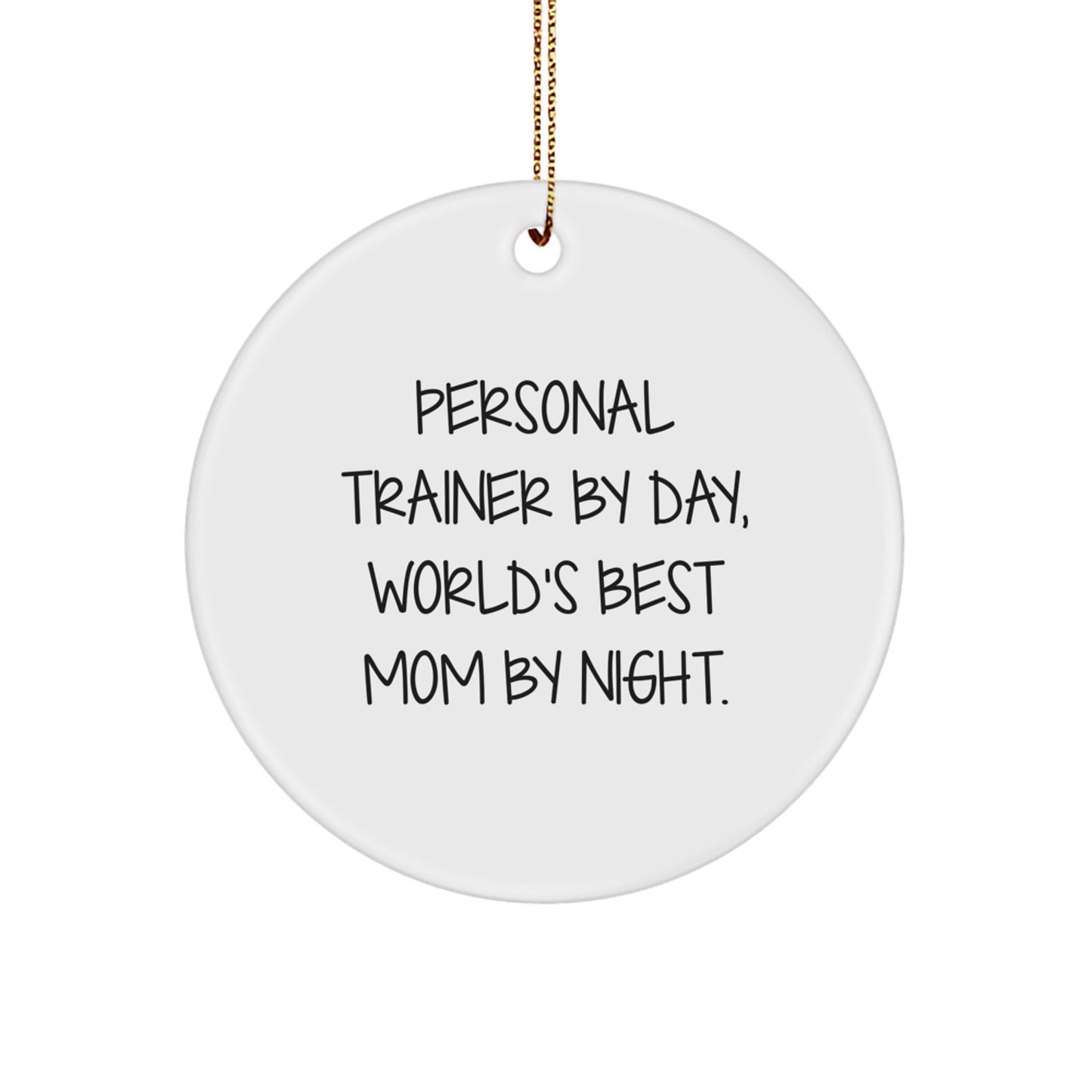 Personal Trainer Gifts from Mom - Funny Circle Ornament, 'Personal Trainer By Day, World's Best Mom By Night.' - Image 1