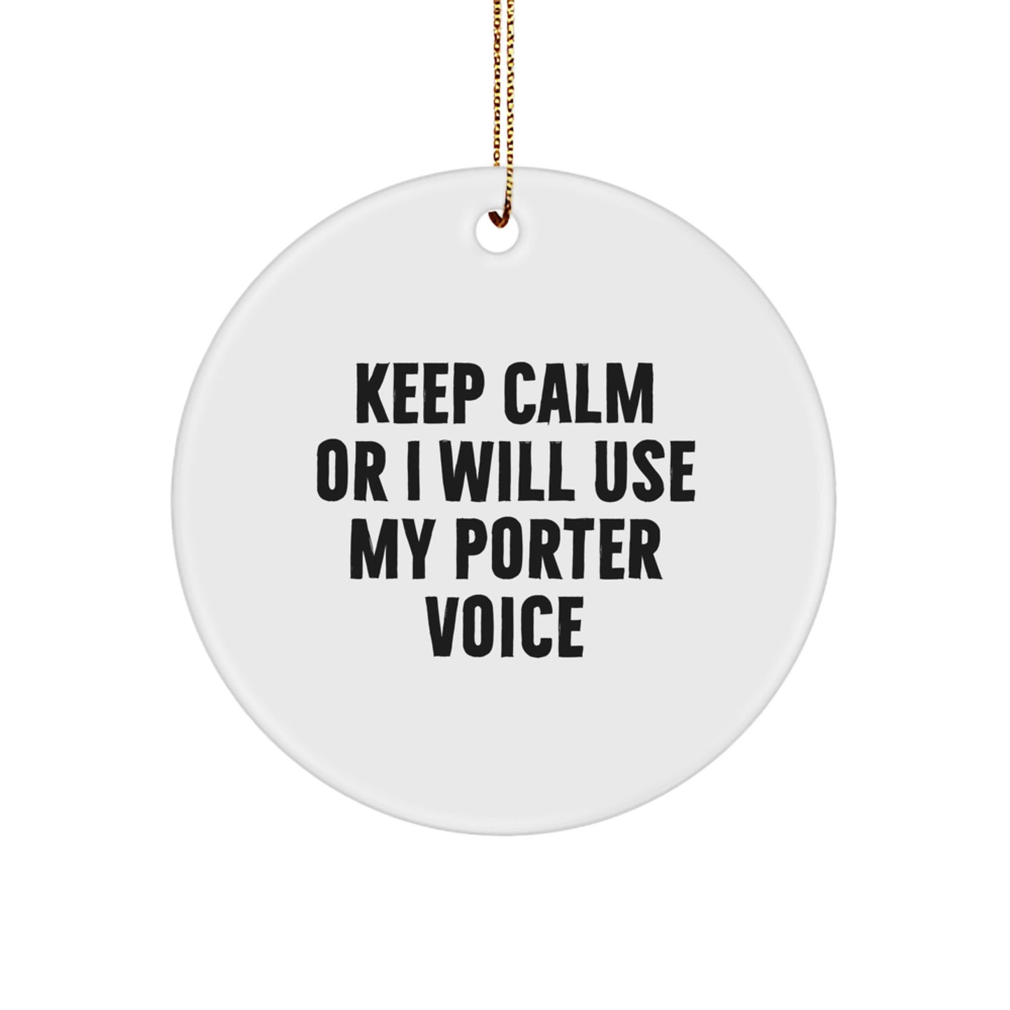 Porter Gifts from Friends, Christmas Unique Circle Ornament with 'Keep Calm Or I Will Use My Porter Voice' Quote, Lightweight and Resistant to Breaking - Image 1