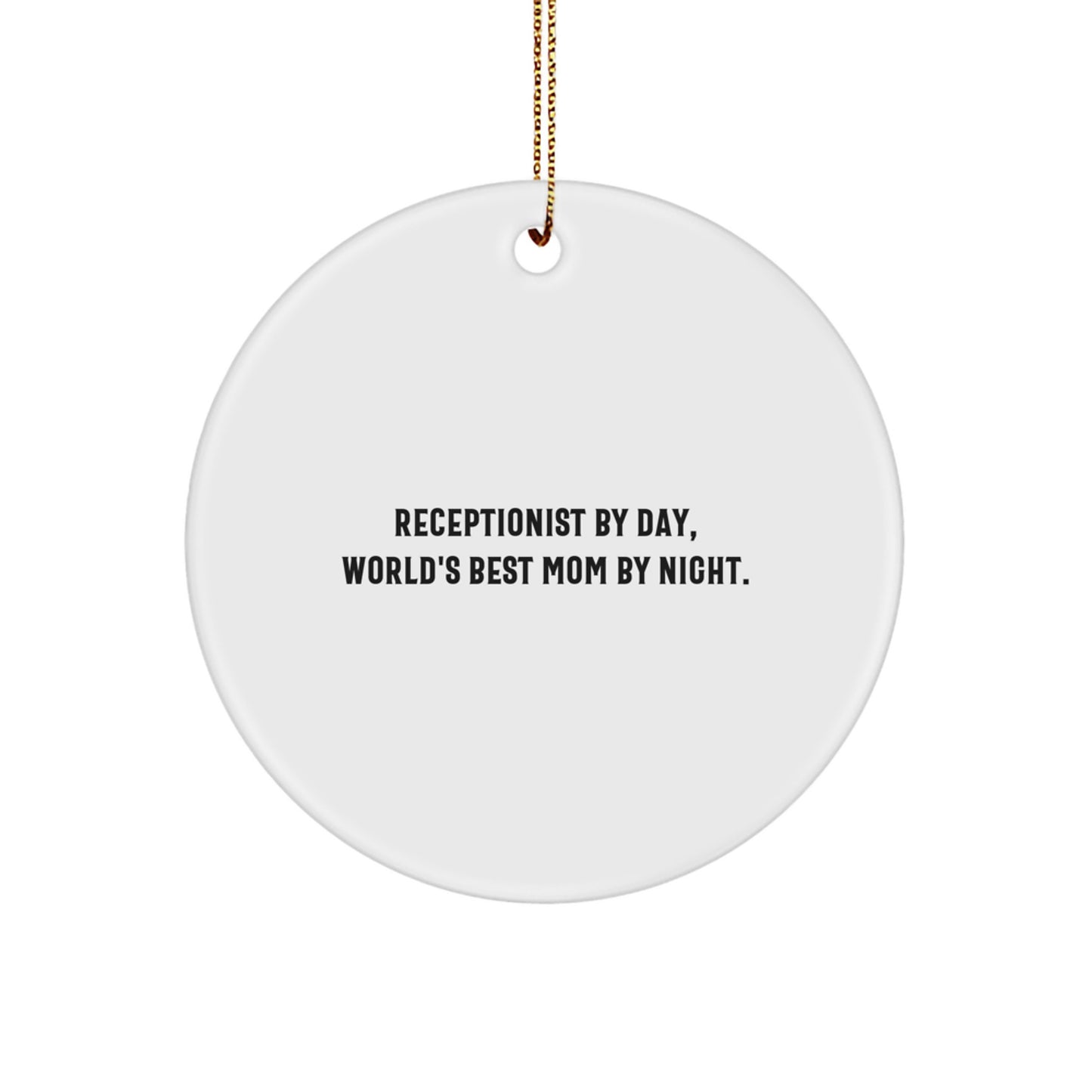 Receptionist Gifts by Day, World's Best Mom Gifts by Night - Funny Circle Ornament for Christmas, Gifts from Friends for Receptionist, 2.75" Tall - Image 1