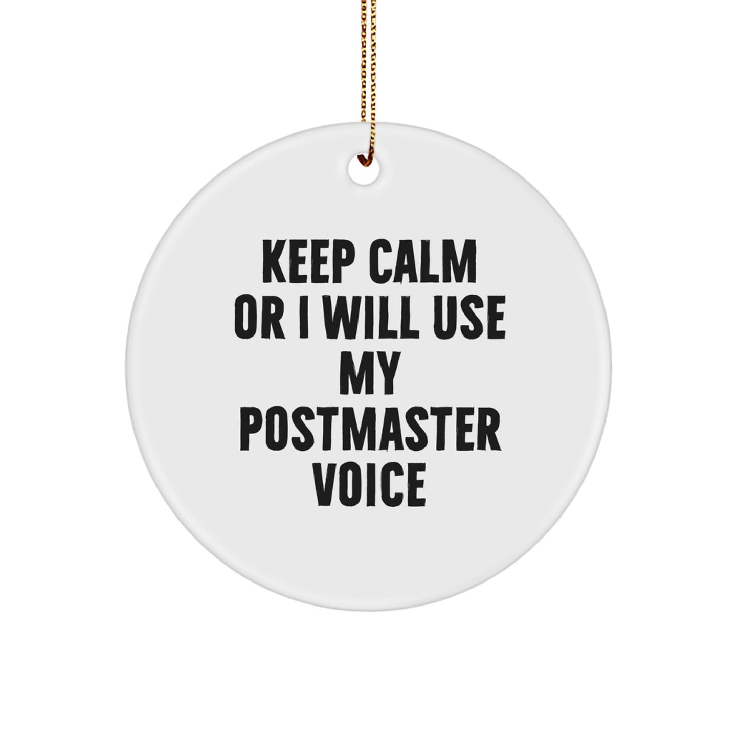 Funny Postmaster Gifts, 'Keep Calm Or I Will Use My Postmaster Voice' Circle Ornament, White, for Postmaster, Christmas Unique Gifts from Men, Women, Friends, Coworkers, Family - Image 1