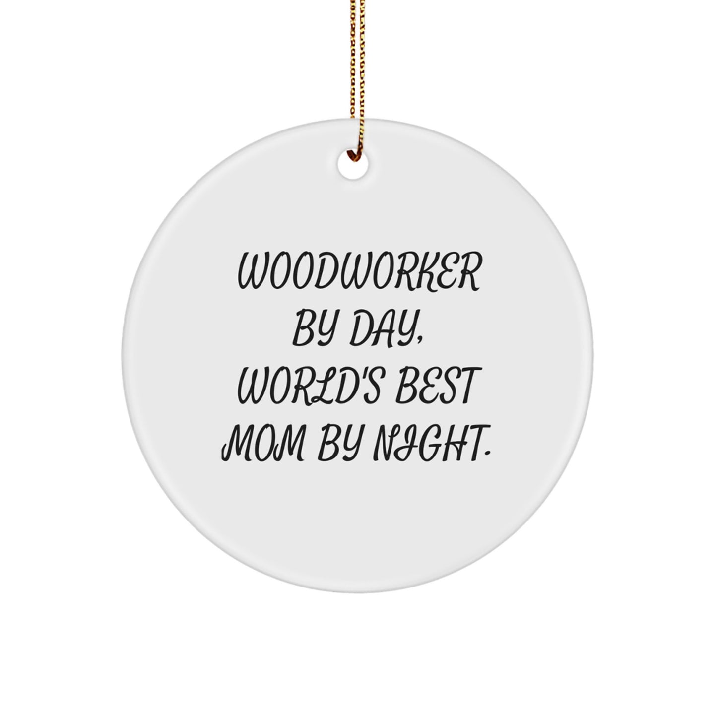 Woodworker Gifts from Mom, Funny Circle Ornament for Woodworker By Day, World's Best Mom By Night. Christmas Unique Gifts for Woodworker Family - Image 1