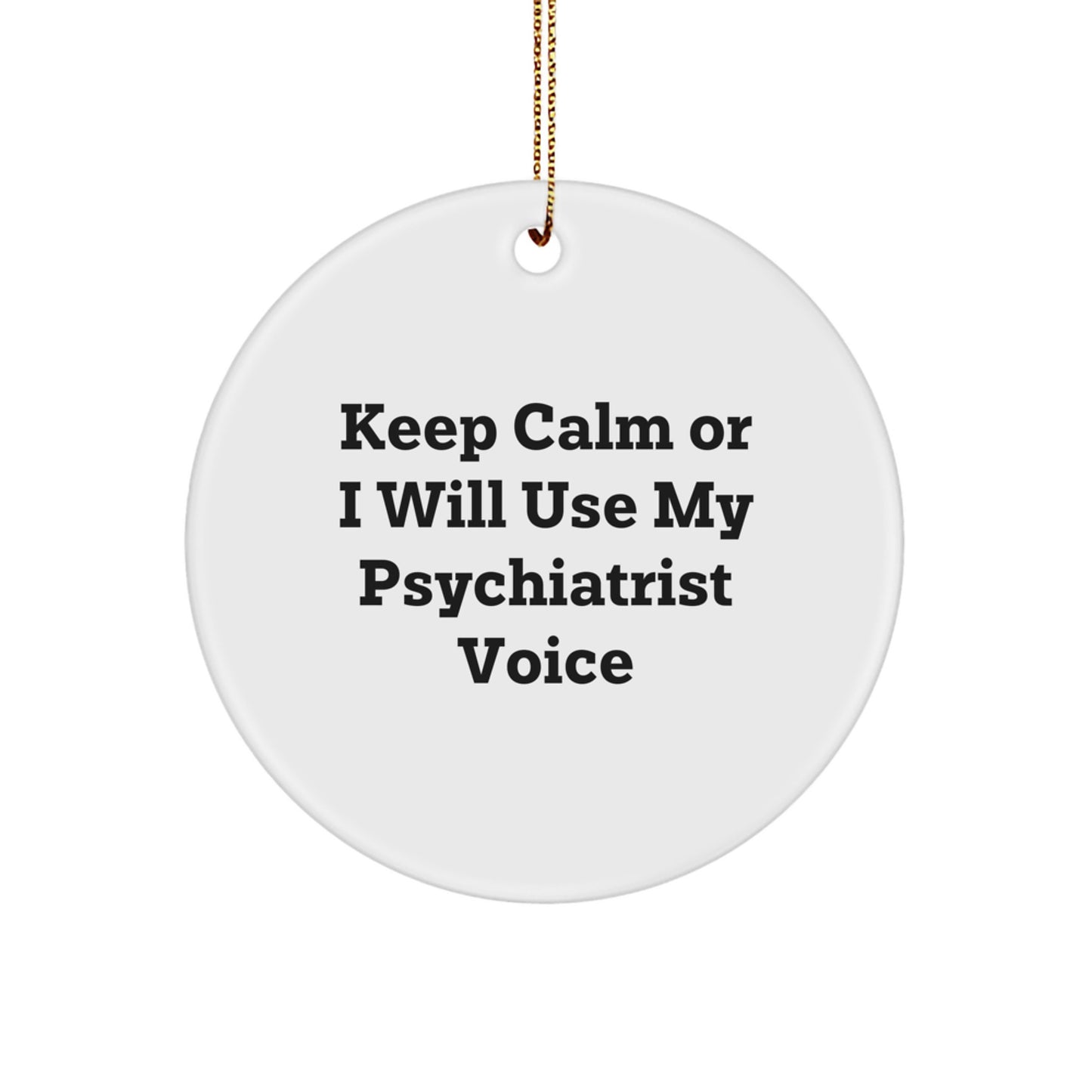 Funny Psychiatrist Gifts, Keep Calm or I'll Use My Psychiatrist Voice Circle Ornament, Perfect for Christmas Unique Gifts from Friends to Psychiatrist, Men, or Women - Image 1