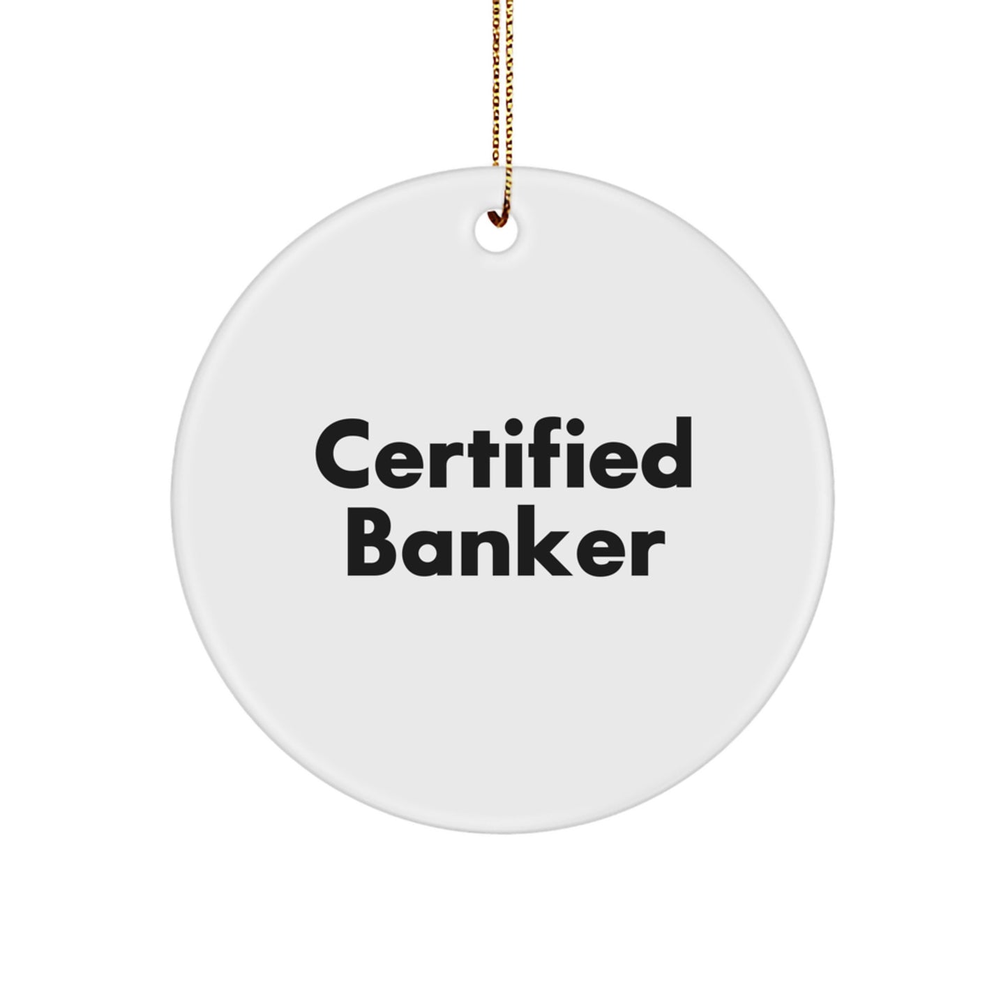 Funny Banker Gifts Certified Quote Circle Ornament for Men from Friends - Image 1