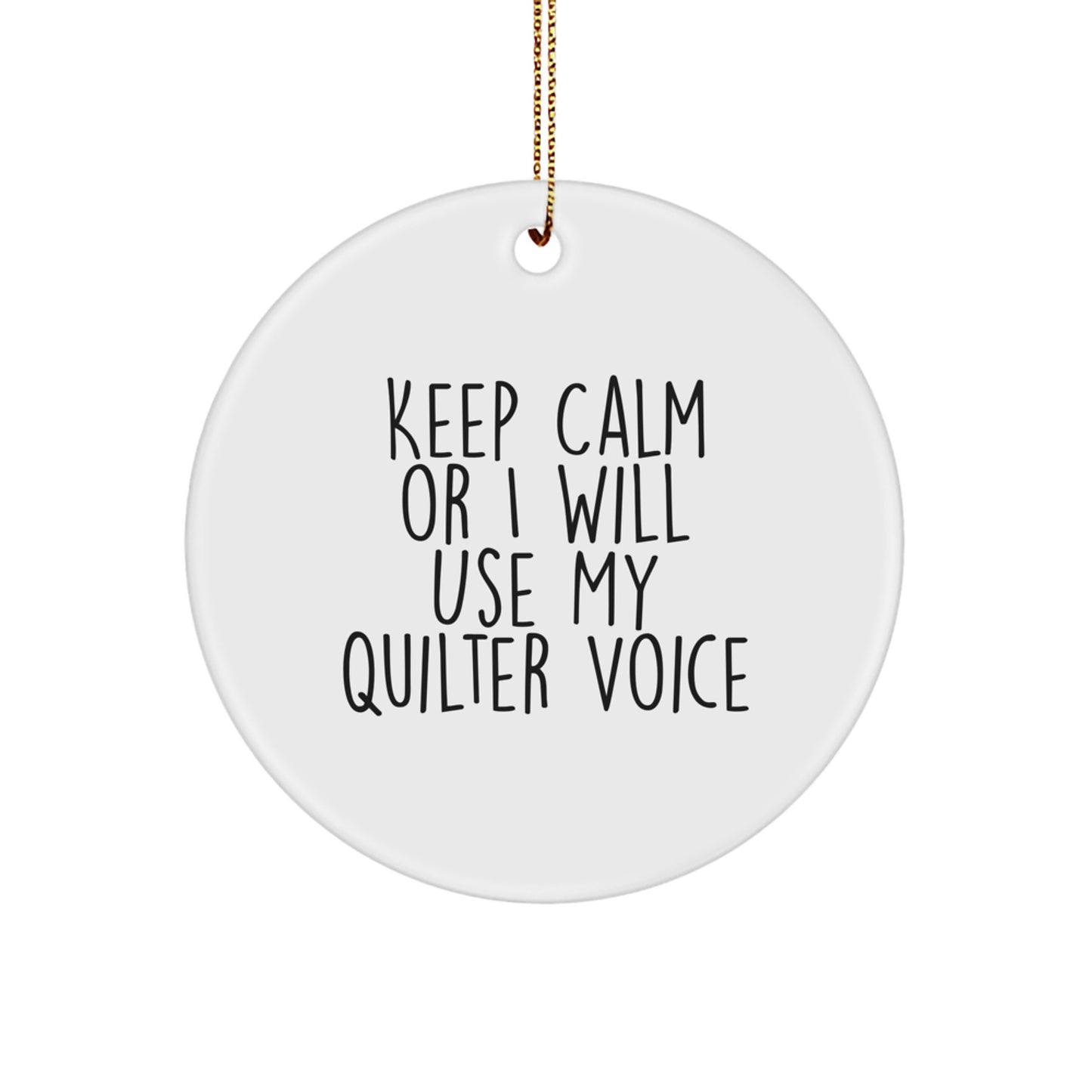 Quilter Gifts from Friends and Family - 'Keep Calm Or I Will Use My Quilter Voice' Funny Christmas Circle Ornament - Image 1