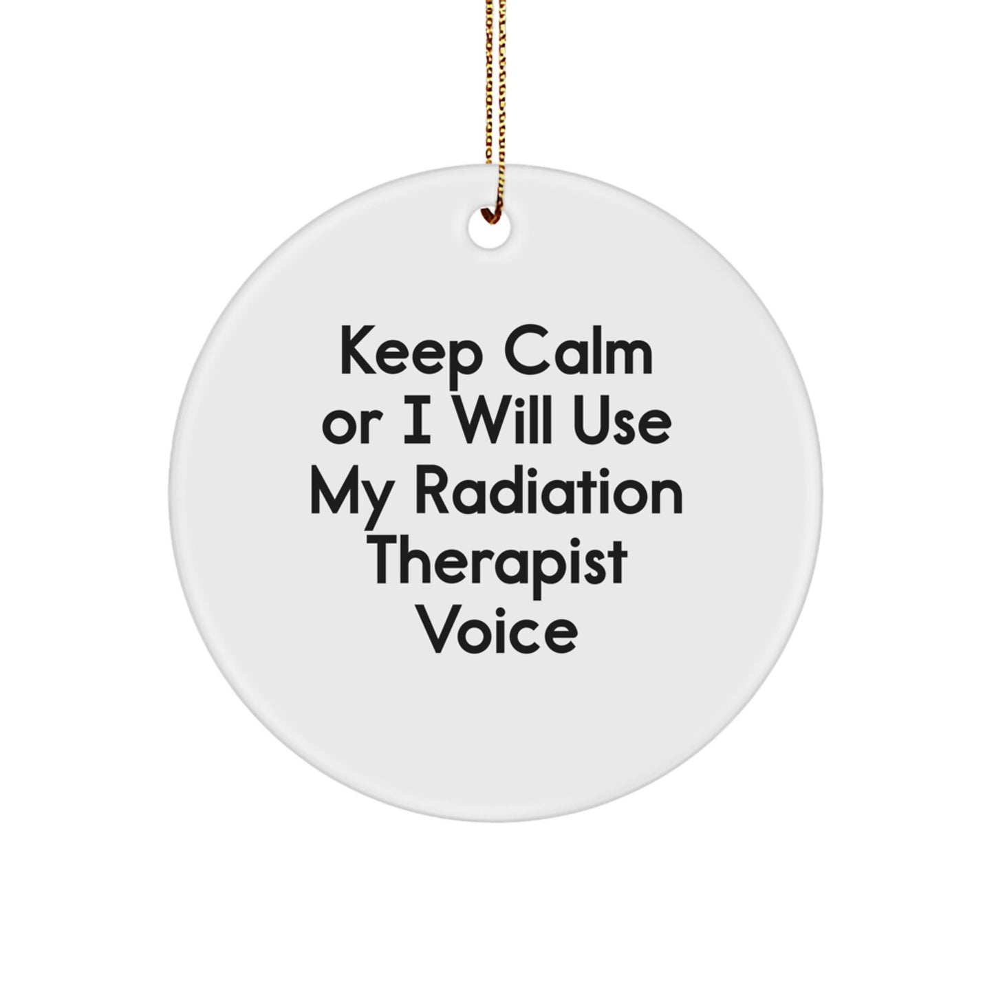 Funny Radiation Therapist Gifts for Christmas, 'Keep Calm Or I Will Use My Radiation Therapist Voice' Circle Ornament Gifts from Men to Women, Friends, Coworkers, Family - Image 1