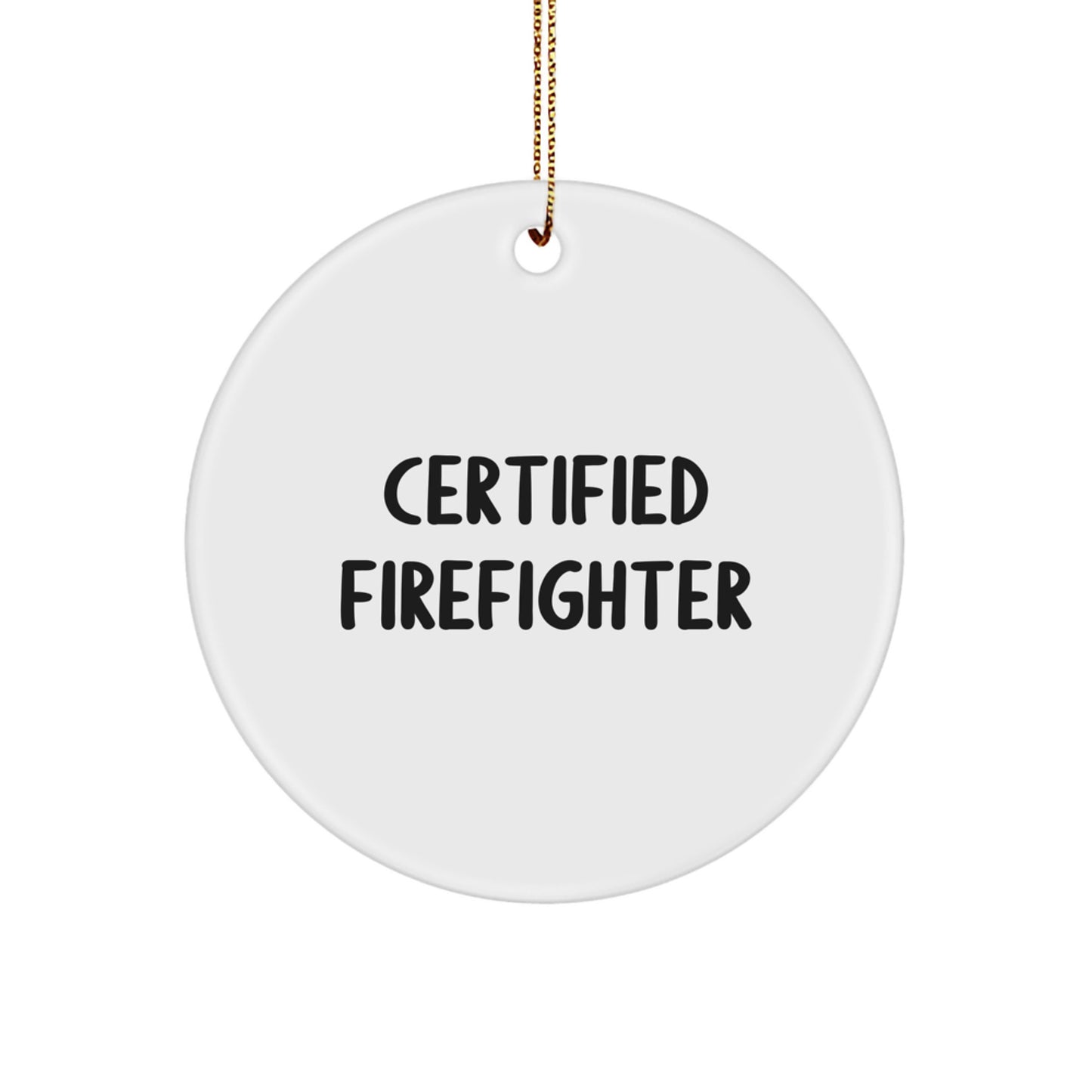 Certified Firefighter Circle Ornament - Funny Quote, Firefighter Gifts for Men, Christmas Decorations from Family, Friends, or Coworkers - Image 1