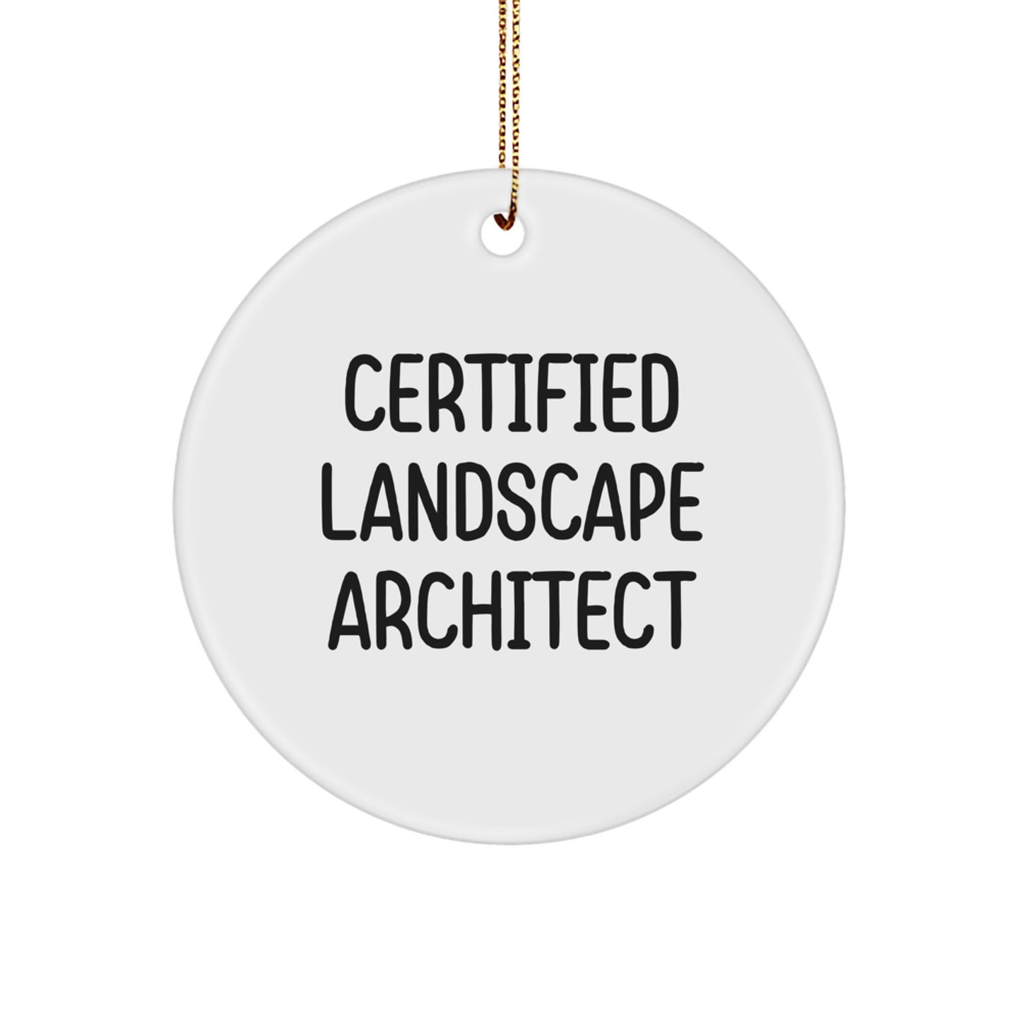 Funny Landscape Architect Gifts from Friends for Christmas Unique Circle Ornaments with Quote 'Certified Landscape Architect' - Image 1