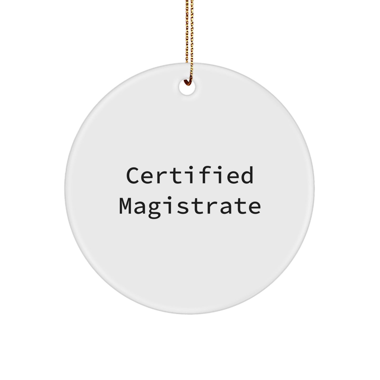 Funny Certified Magistrate Gifts for Men - Circle Ornament, 'Certified Magistrate' Quote, White Color, 2.75" Tall, Durable MDF, Christmas Unique Gifts from Family - Image 1