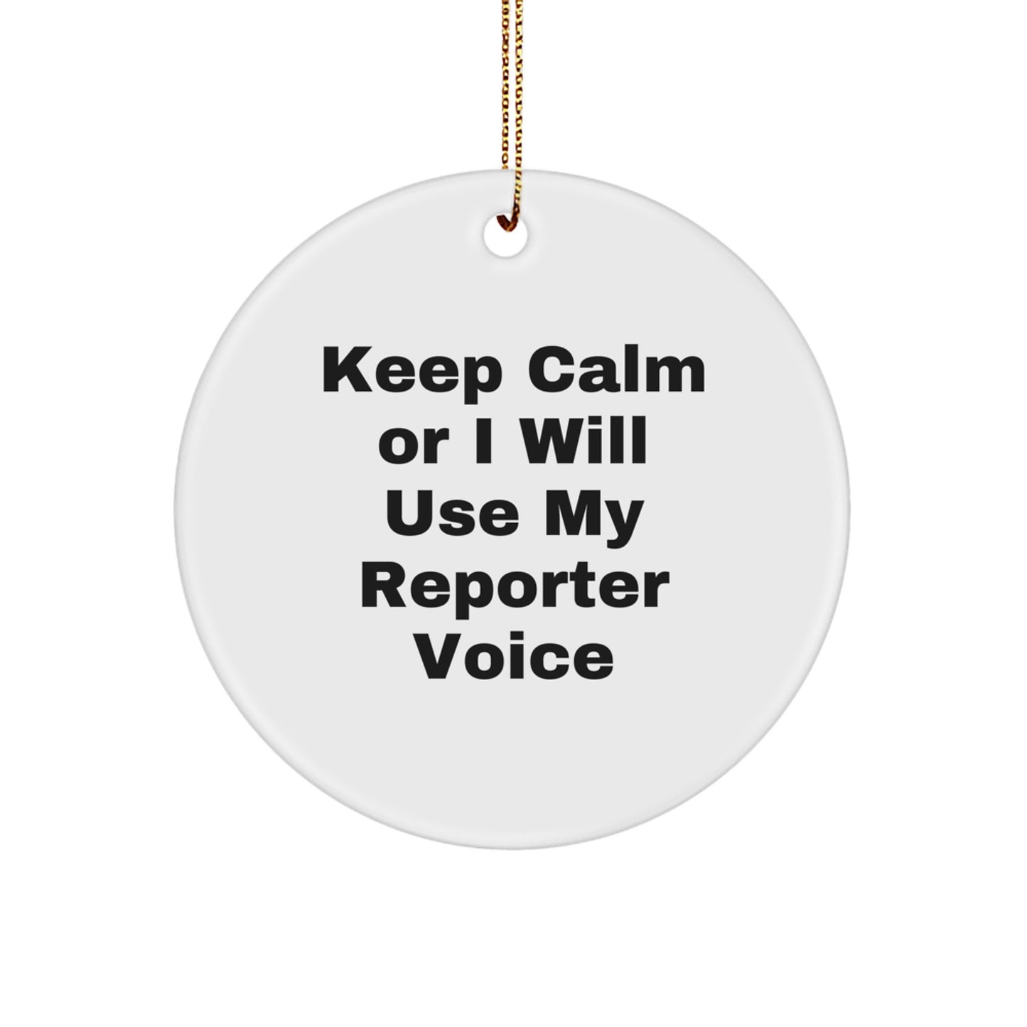 Funny Reporter Gifts from Men to Women for Christmas Unique - Keep Calm Or 'I Will Use My Reporter Voice' Circle Ornament - Image 1