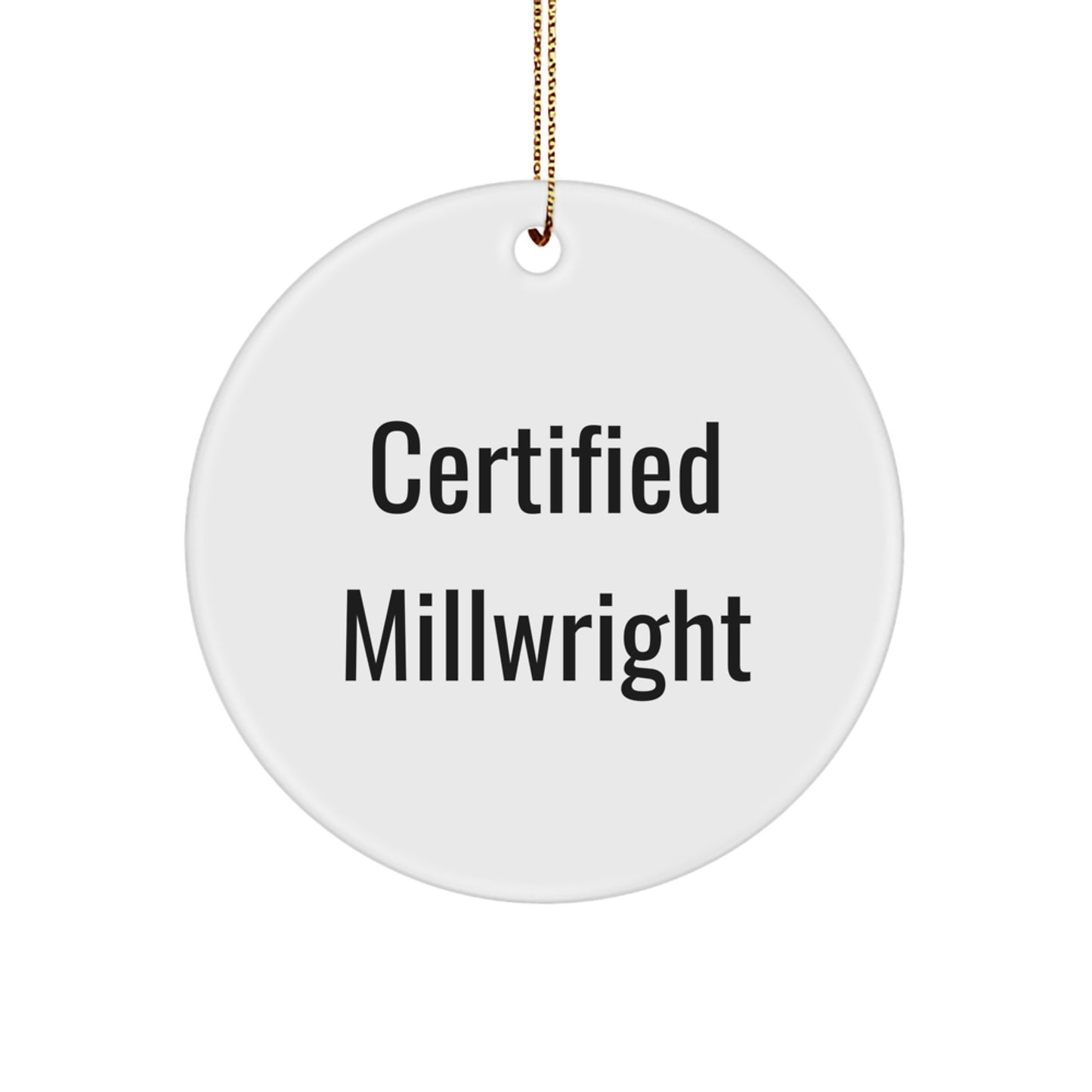 Funny Millwright Gifts from Men to Friends - 'Certified Millwright' Circle Ornament for Christmas - Image 1
