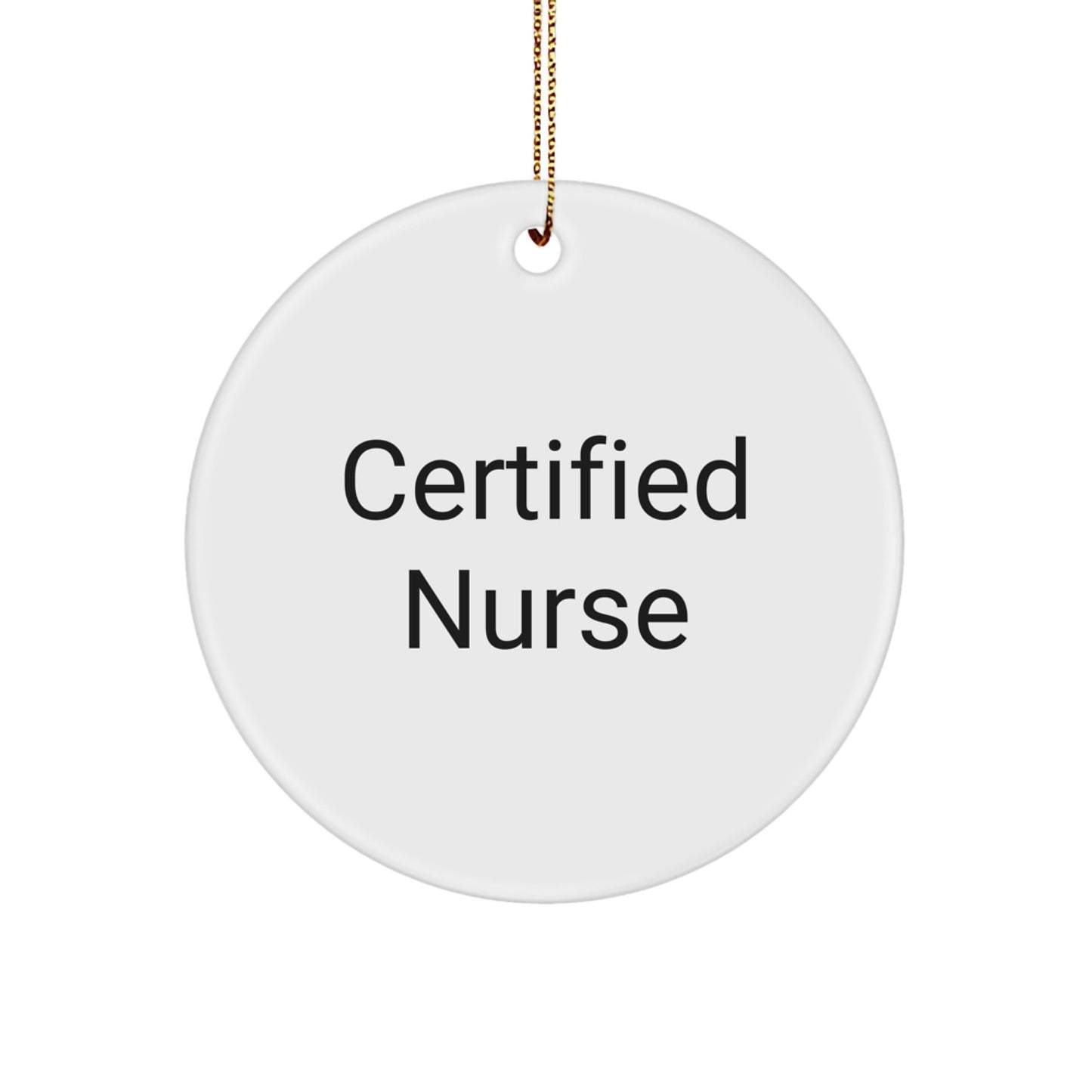 Funny Nurse Gifts from Friends to Christmas Circle Ornament, 'Certified Nurse' Quote, Unique Nurse Christmas Memorable Present - Image 1
