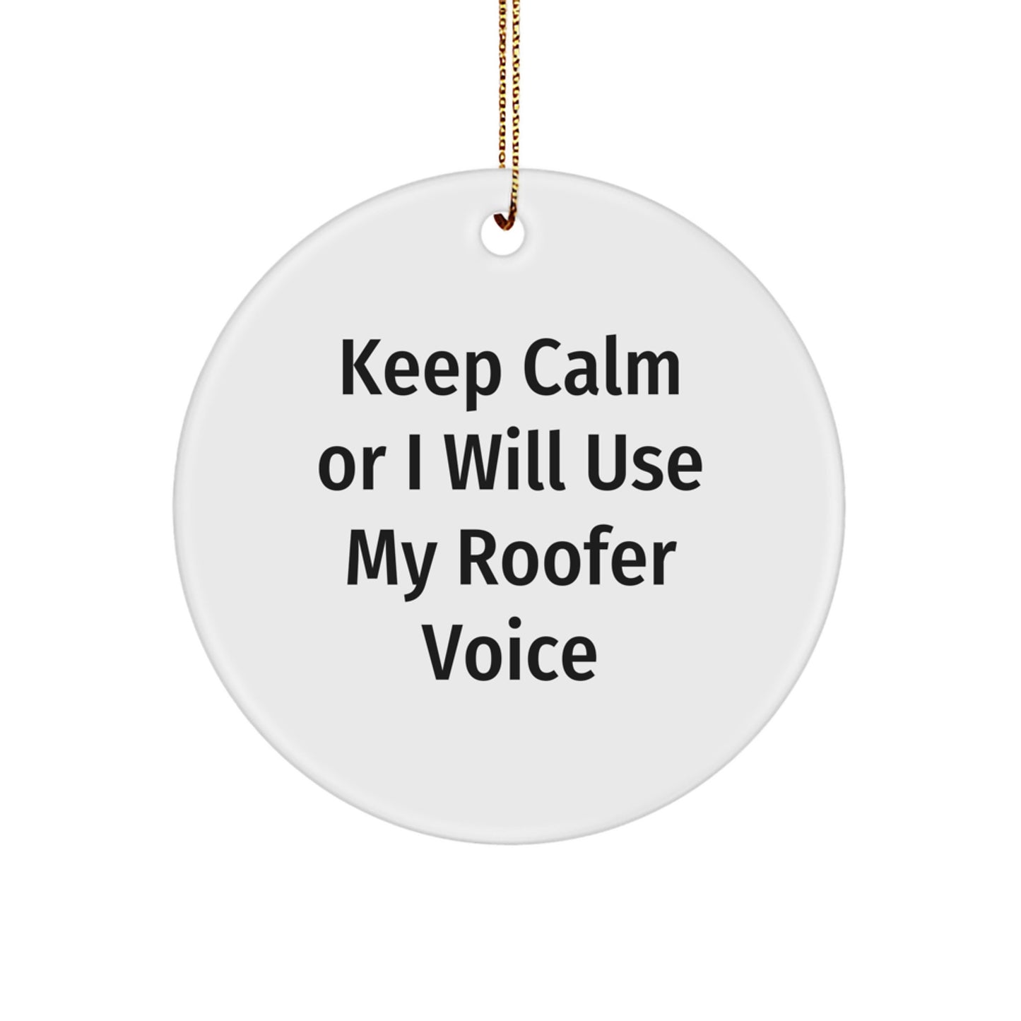 Roofer Gifts from Friends for Christmas - Circle Ornament with Funny 'Keep Calm Or I Will Use My Roofer Voice' Quote, Gifts for Roofer, Christmas Unique Gifts - Image 1