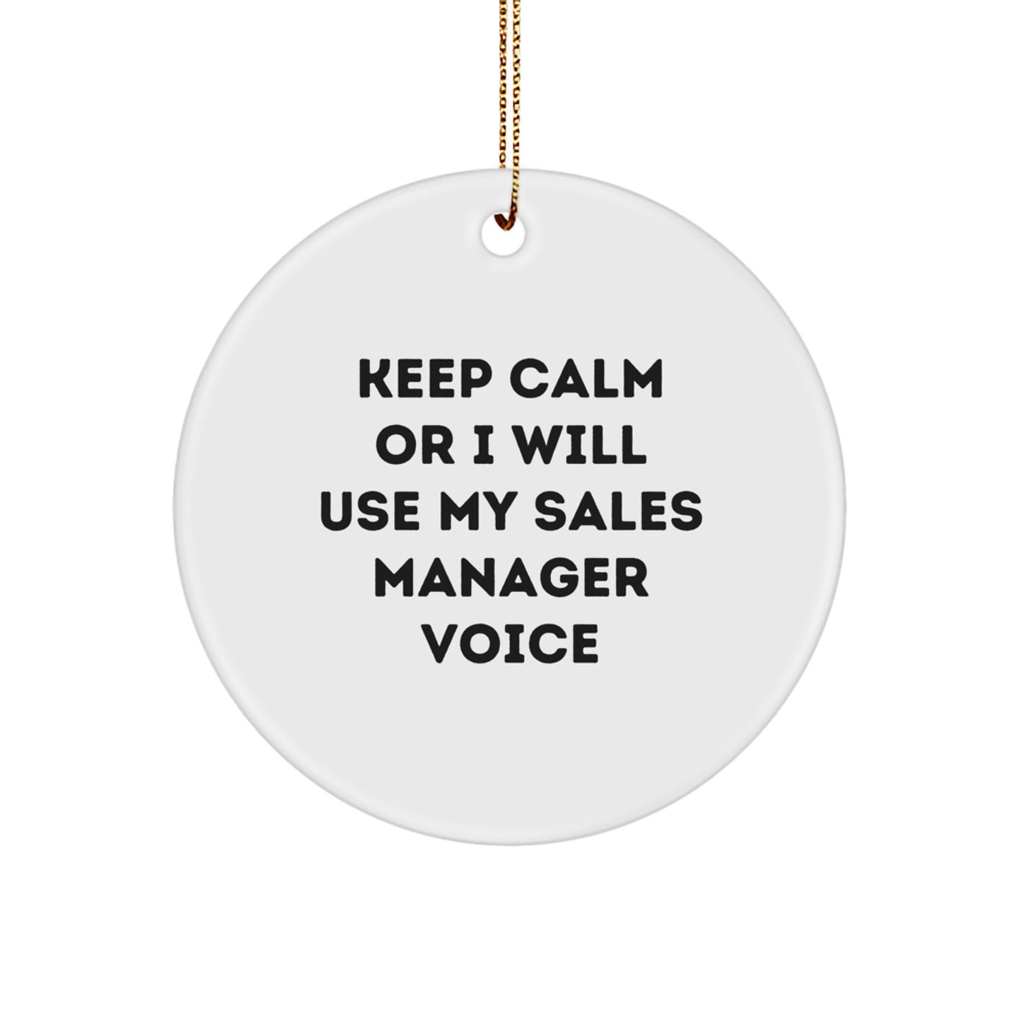 Funny Gifts from Friends for Sales Manager, Christmas Circle Ornament with 'Keep Calm Or I Will Use My Sales Manager Voice' Quote, Gifts for Men or Women - Image 1