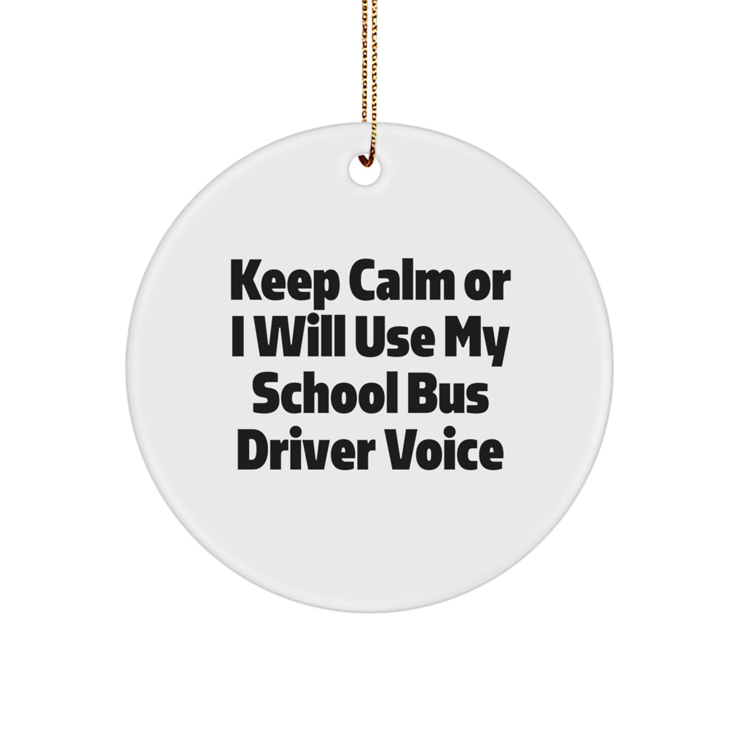 Funny School Bus Driver Gifts from Friends for Christmas Unique Circle Ornaments - Keep Calm Or I Will Use My School Bus Driver Voice - Image 1