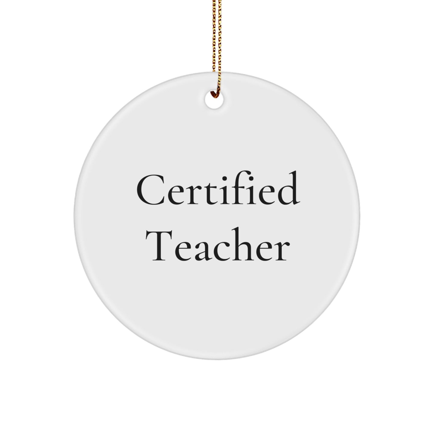 Funny Teacher Gifts from Men to Men - Christmas Unique Teacher Circle Ornament, Certified Teacher Quote, White Color, Circle Shaped, Durable MDF, High Gloss Plastic Finish - Image 1