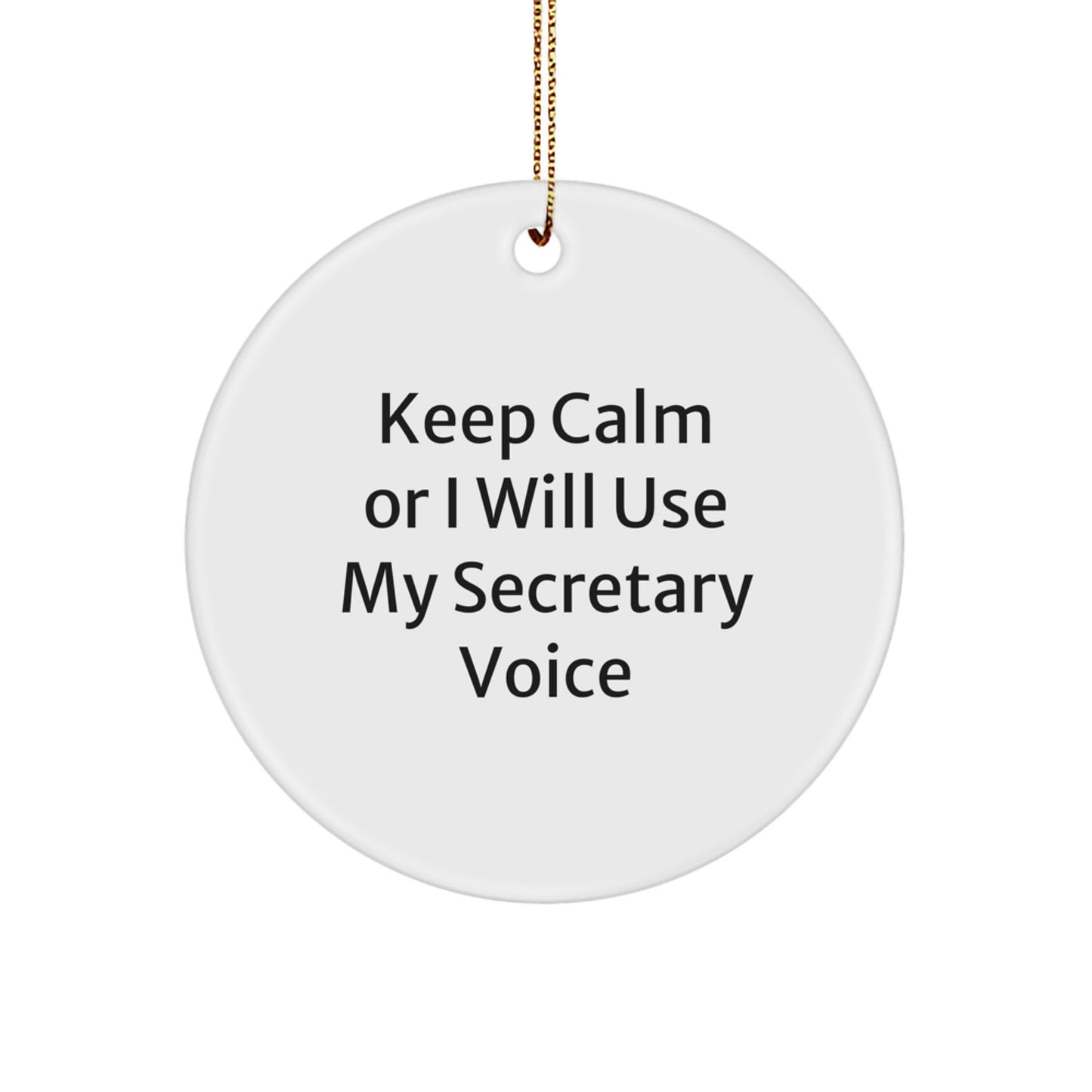 Funny Secretary Gifts for Christmas - 'Keep Calm Or I Will Use My Secretary Voice' Circle Ornament from Friends, Family, or Coworkers - Image 1