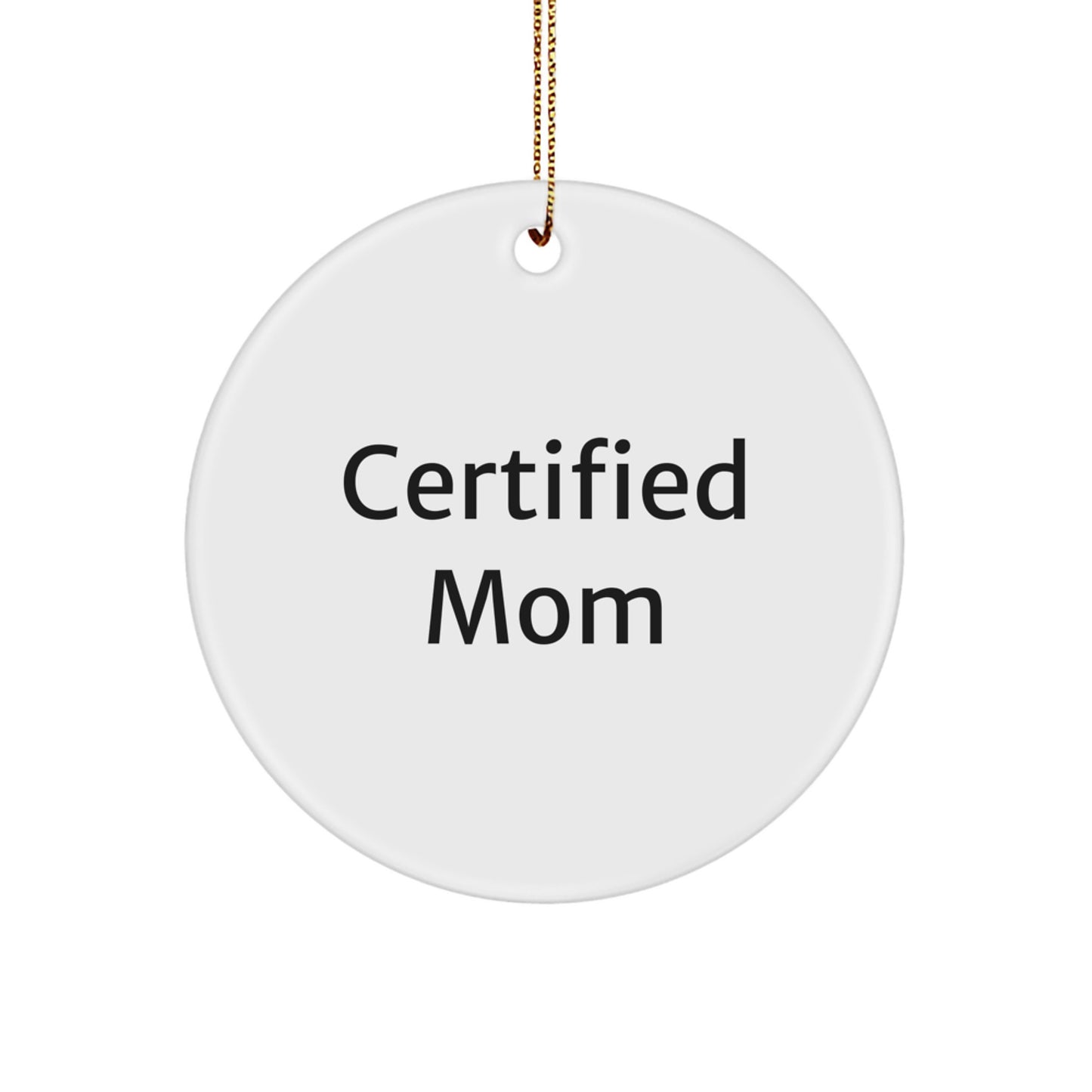 Funny Certified Mom Gift from Family - Circle Ornament for Mom's Christmas Decor - Image 1