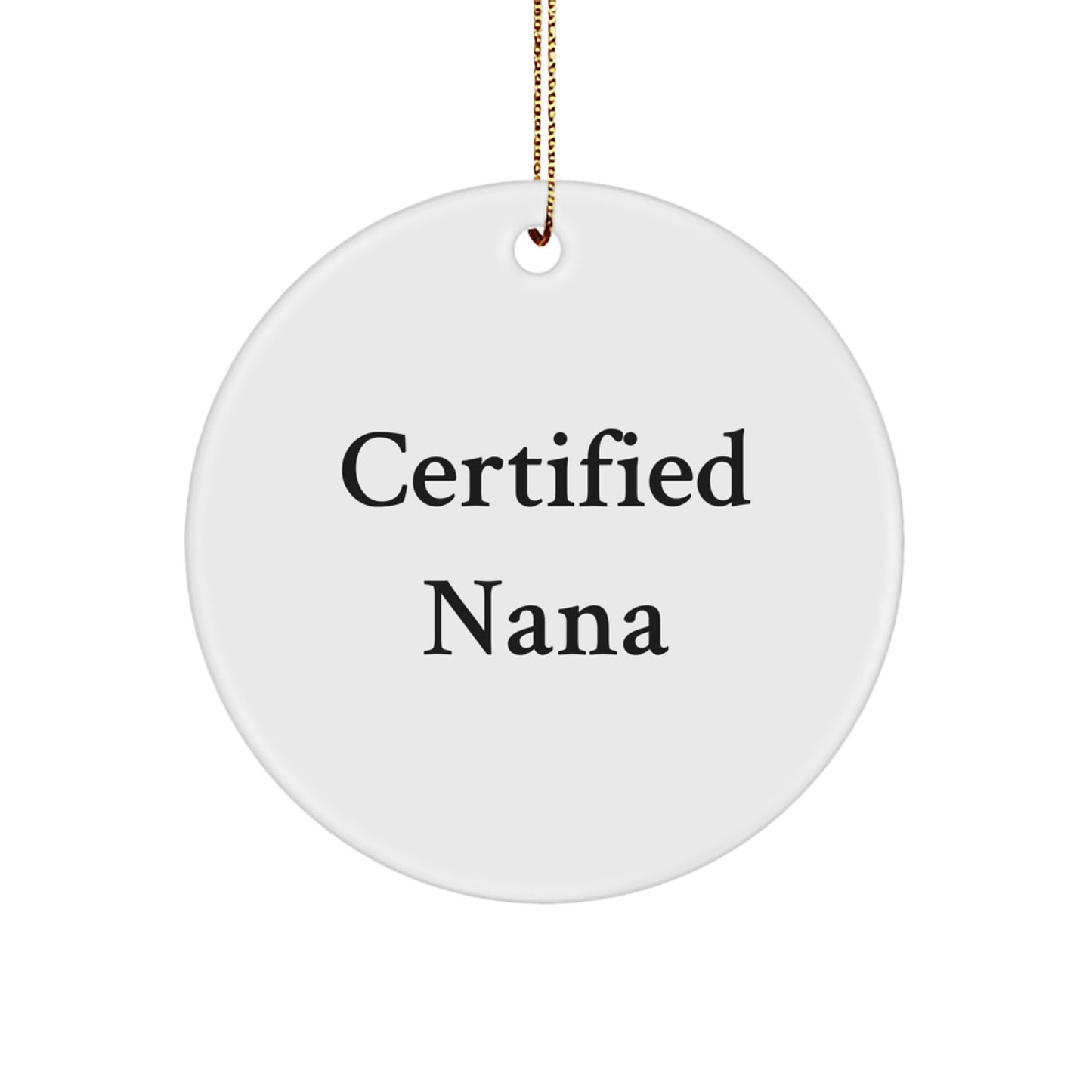 Funny Quote Nana Gifts Circle Ornament, Gifts from Men to Nana, Nana Circle Ornament for Christmas, Certified Nana Quote, White Color, Circle Shaped, 2.75\ - Image 1