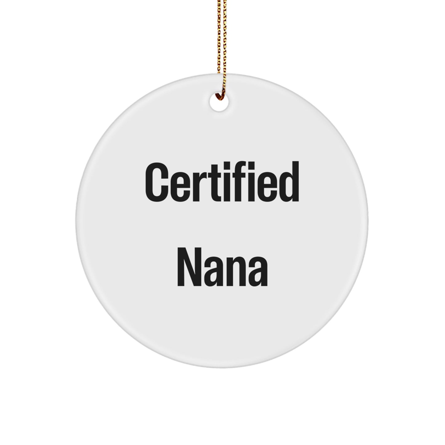 Funny Nana Gifts from Family - 'Certified Nana' Circle Ornament for Christmas, White Color, 2.75 Tall - Image 1